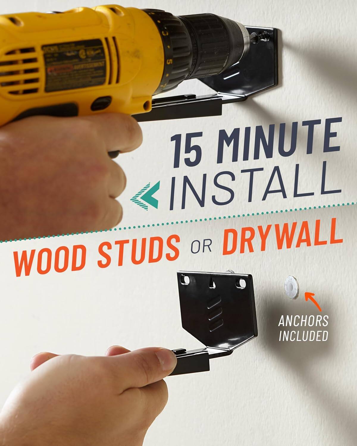 15 Minute Install  
Wood Studs or Drywall  
Anchors Included