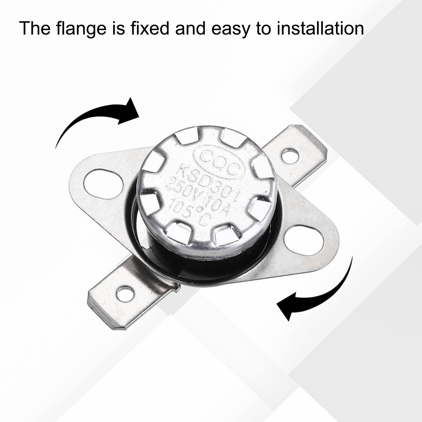 The flange is fixed and easy to installation

CQC
KSD301
250V/10A
105°C