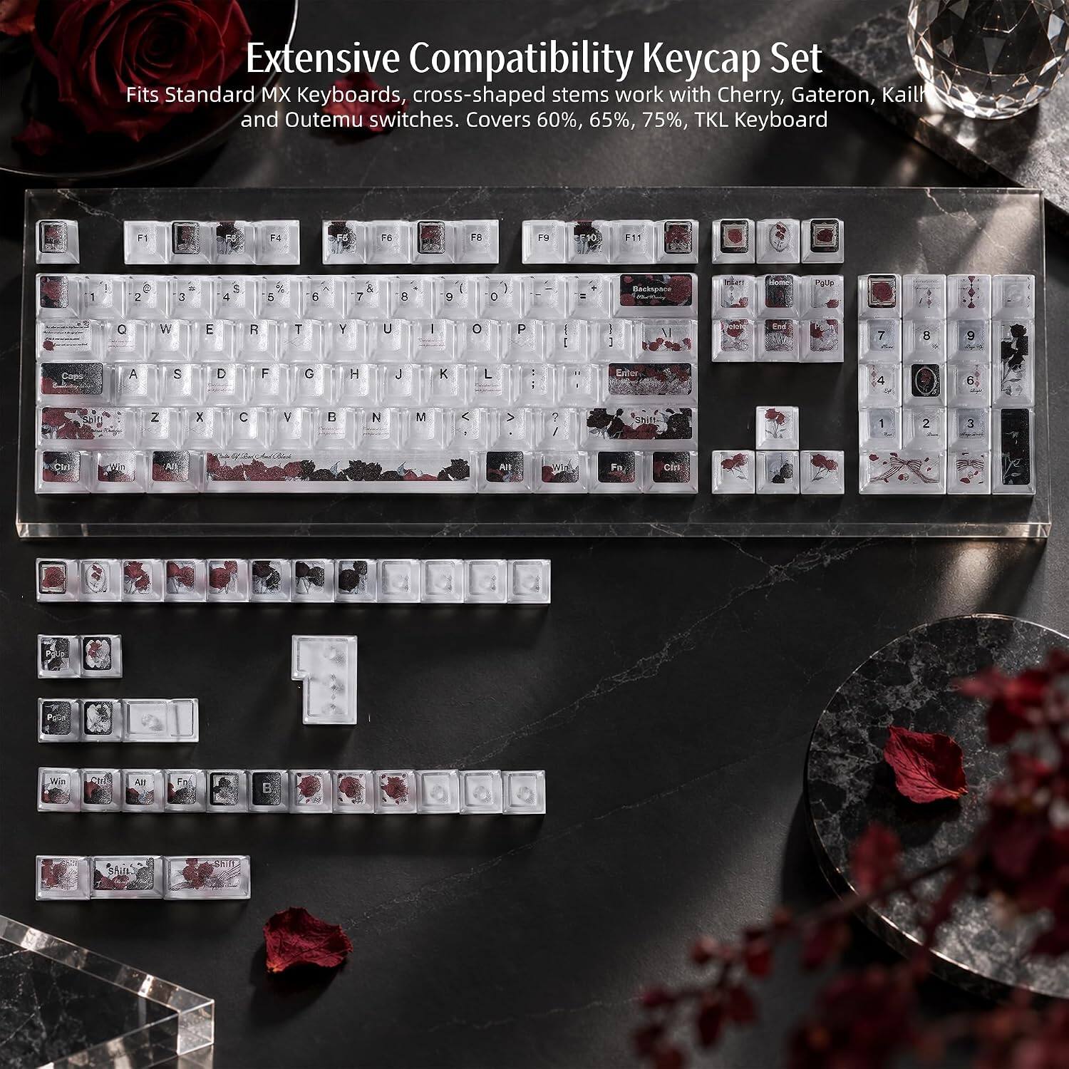 Extensive Compatibility Keycap Set  
Fits Standard MX Keyboards, cross-shaped stems work with Cherry, Gateron, Kailh and Outemu switches. Covers 60%, 65%, 75%, TKL Keyboard

F8  
4  
F6  
F6  
F8  
F9  
F10.

-11  
1  
C 2  
3

S 4  
5  
6  
& 7  
8  
9  
0  
Backspace  
PgUp  
Q  
W  
E  
R  
T  
Y  
U  
I  
O  
P  
I I  
:  
End  
7  
8  
9  
A  
S  
D  
F  
G  
H  
I  
K  
L  
:  
4  
6  
Z  
X  
C  
V  
B  
N  
M  
<  
>  
? S  
1  
2  
3  
All  
WT  
Fa  
Cirl