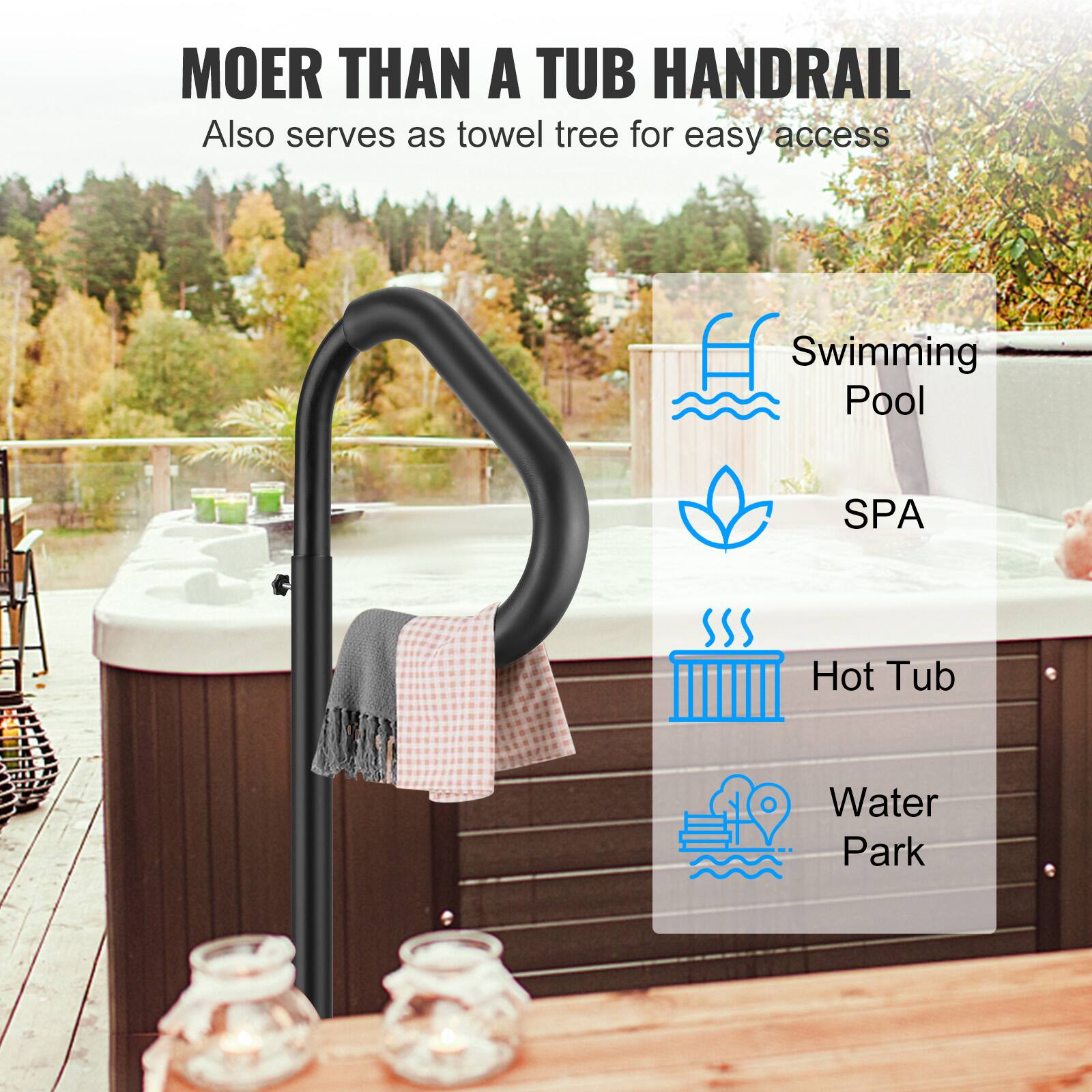 MOER THAN A TUB HANDRAIL  
Also serves as towel tree for easy access  

Swimming Pool  
SPA  
Hot Tub  
Water Park