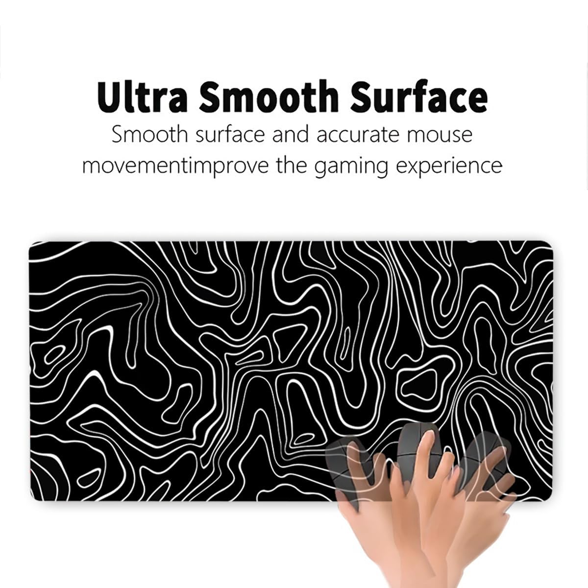 Ultra Smooth Surface  
Smooth surface and accurate mouse movement improve the gaming experience
