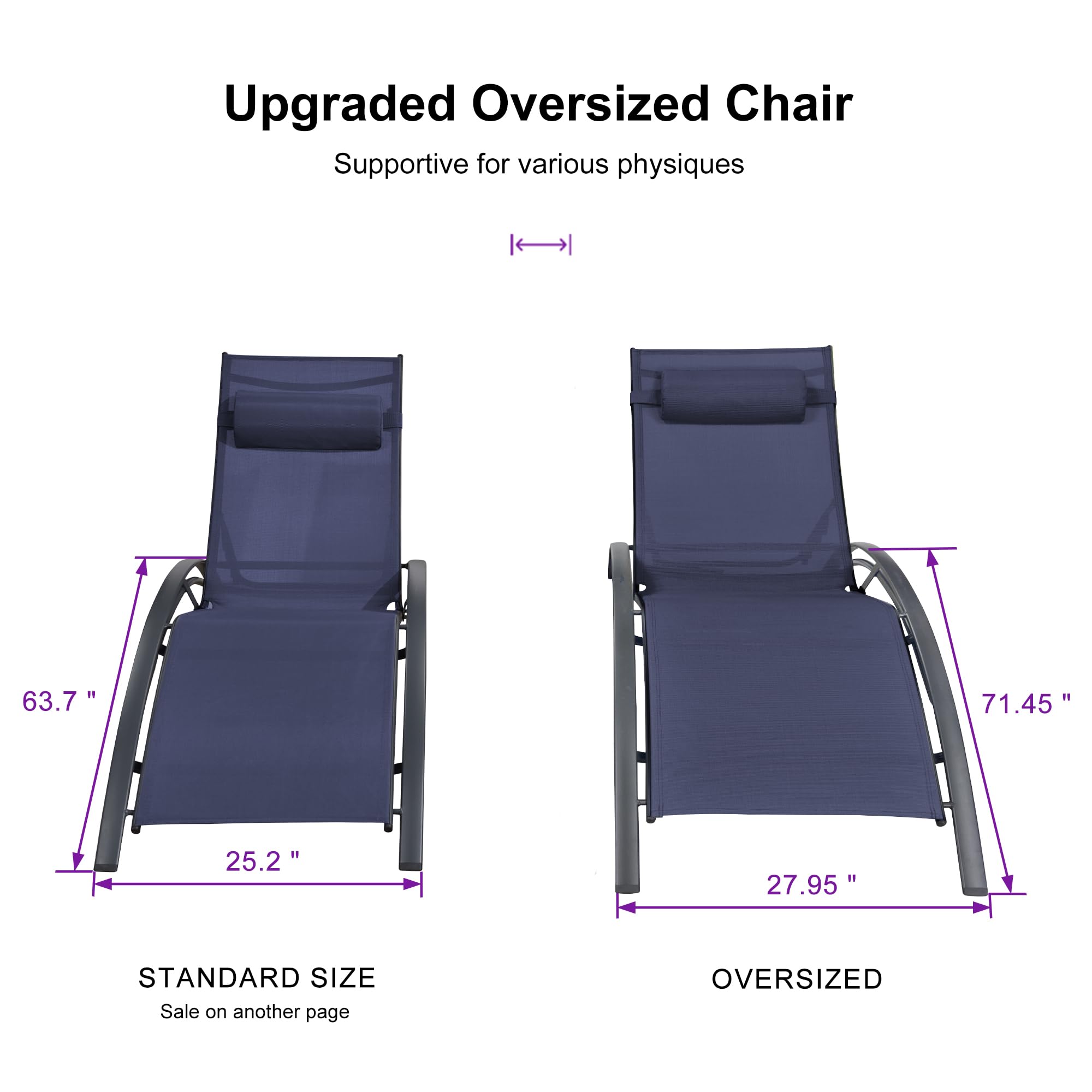 Upgraded Oversized Chair  
Supportive for various physiques  

STANDARD SIZE  
63.7" x 25.2"  
Sale on another page  

OVERSIZED  
71.45" x 27.95"