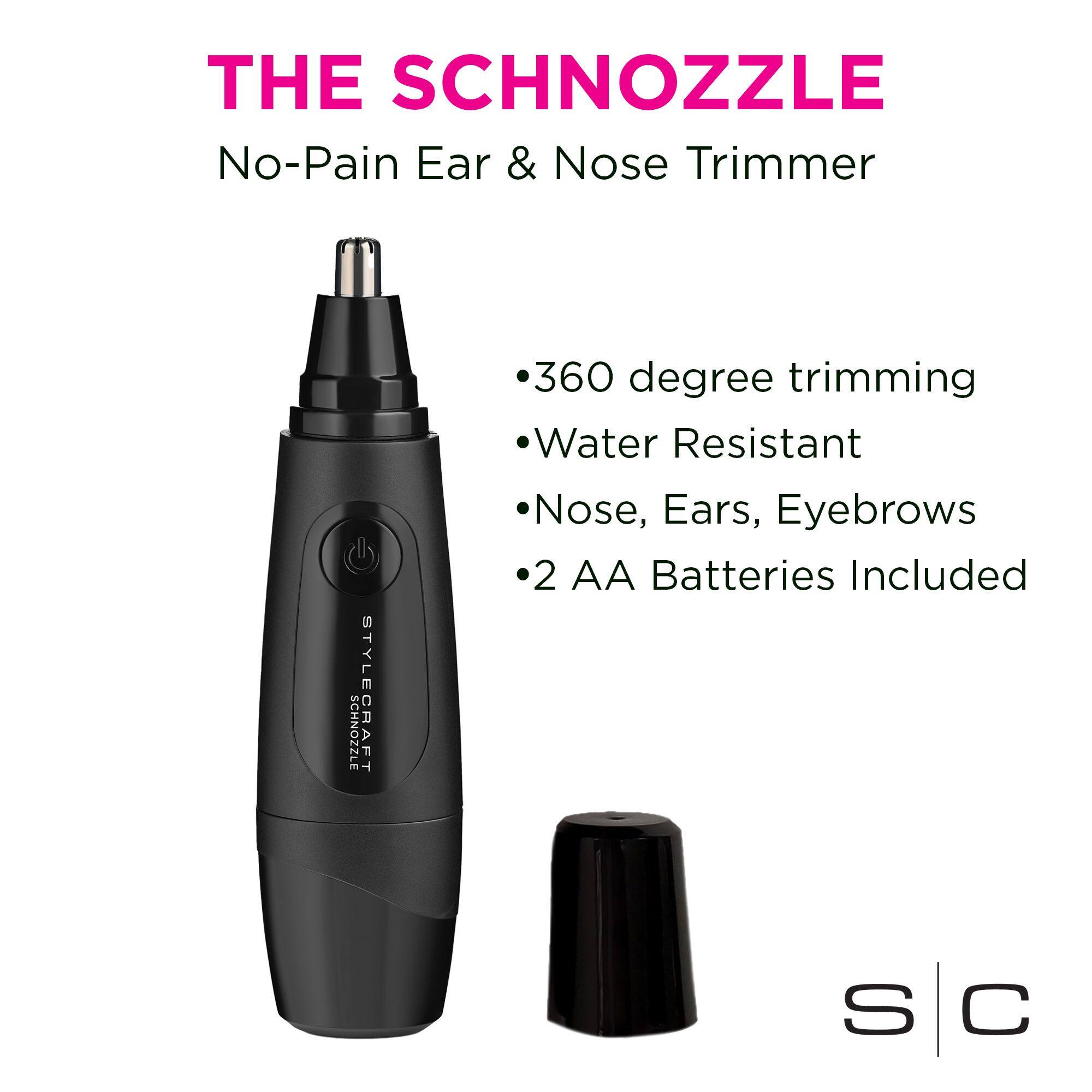 THE SCHNOZZLE No-Pain Ear & Nose Trimmer

STYLE SCHNOZZLE CRAFT

360 degree trimming
Water Resistant
Nose, Ears, Eyebrows
2 AA Batteries Included

S C