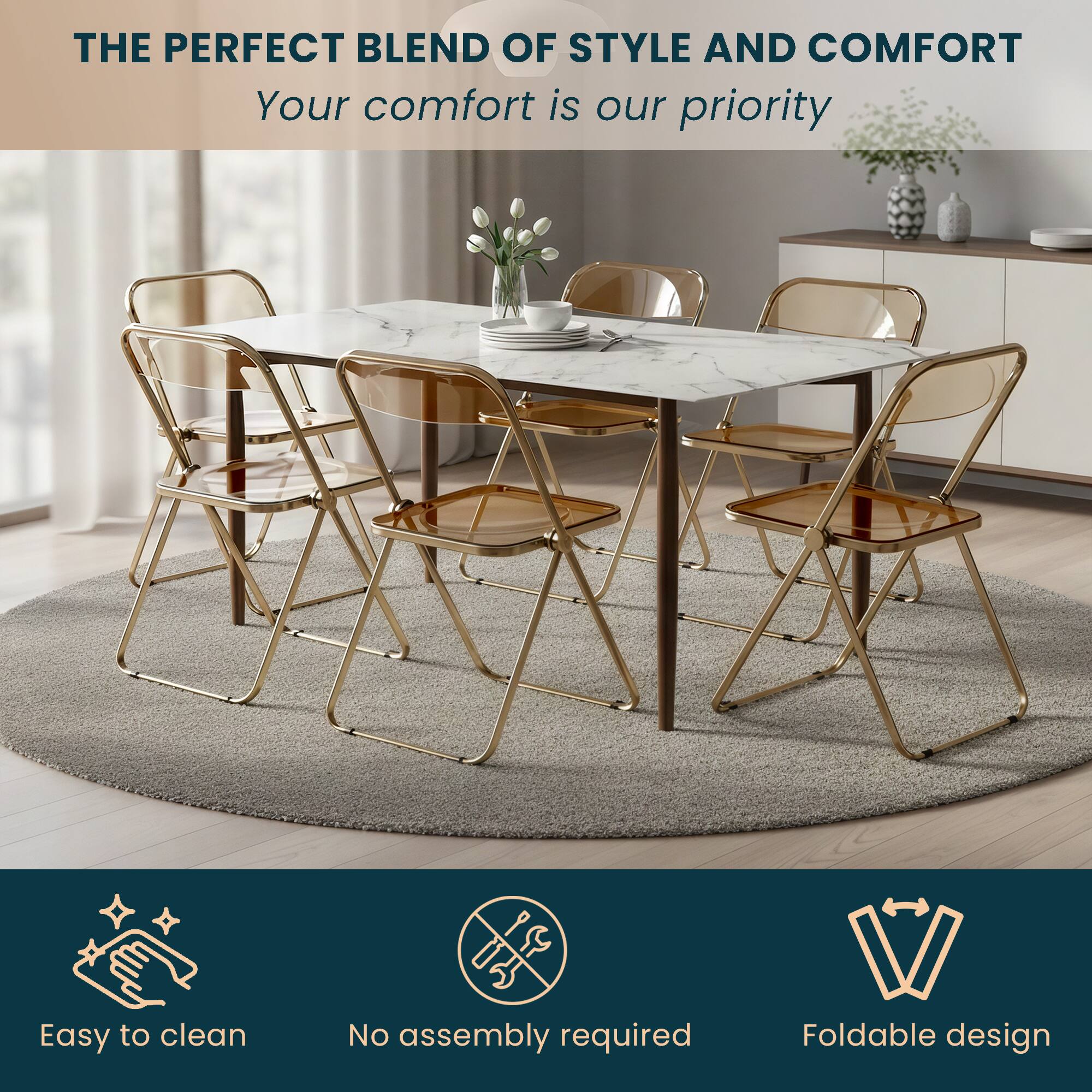 THE PERFECT BLEND OF STYLE AND COMFORT  
Your comfort is our priority  

Easy to clean  
No assembly required  
Foldable design