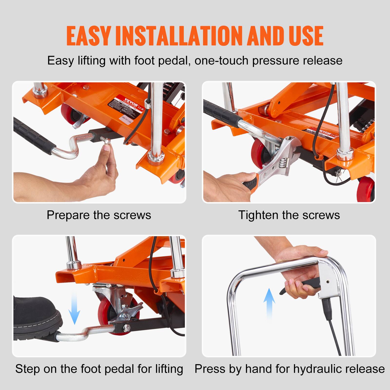 EASY INSTALLATION AND USE  
Easy lifting with foot pedal, one-touch pressure release

Prepare the screws  
Tighten the screws  
Step on the foot pedal for lifting  
Press by hand for hydraulic release