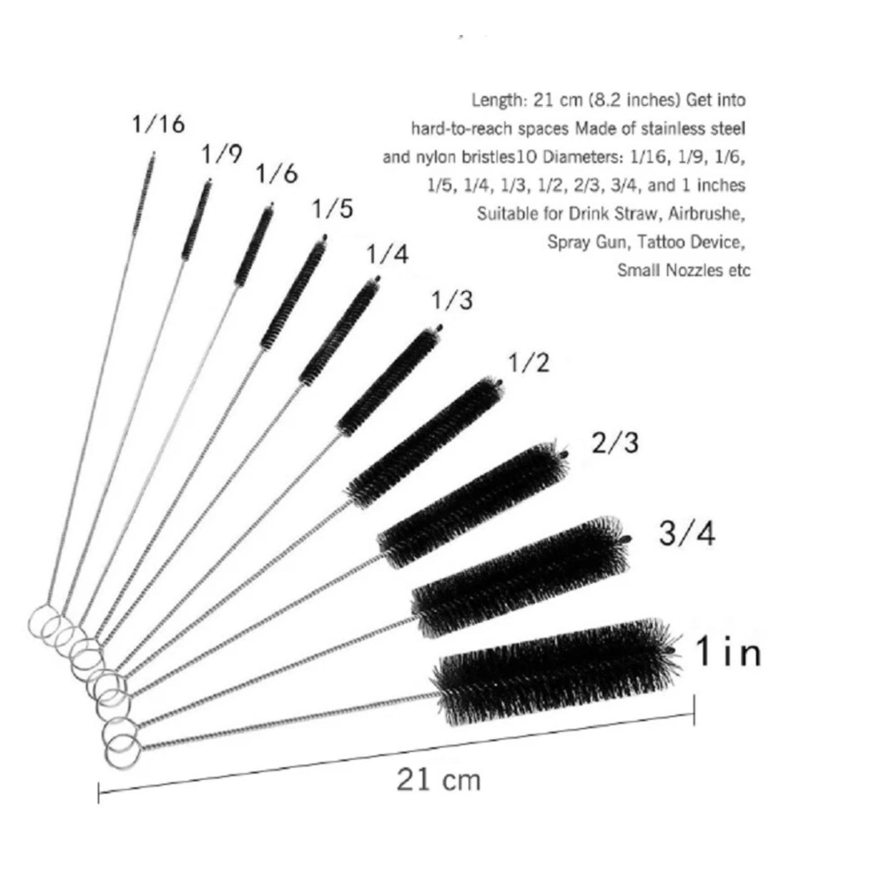 Length: 21 cm (8.2 inches)  
Get into hard-to-reach spaces  
Made of stainless steel and nylon bristles  
Diameters: 1/16, 1/9, 1/6, 1/5, 1/4, 1/3, 1/2, 2/3, 3/4, and 1 inches  
Suitable for Drink Straw, Airbrush, Spray Gun, Tattoo Device, Small Nozzles etc