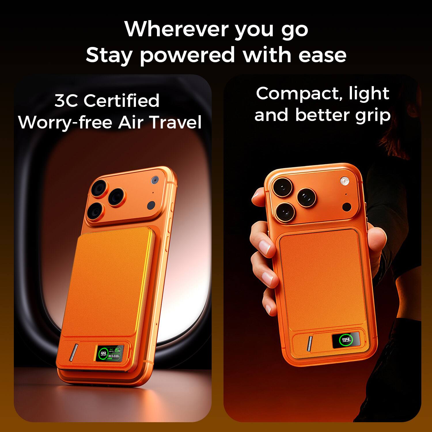 Wherever you go, stay powered with ease

3C Certified
Worry-free Air Travel

Compact, light and better grip