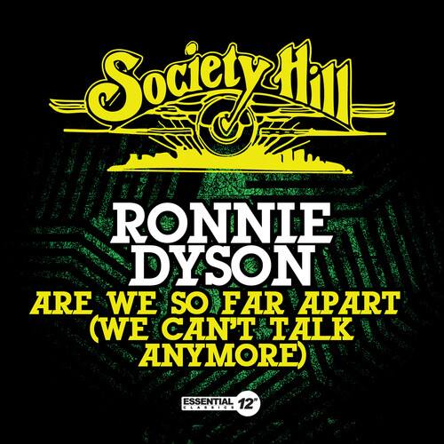 Society Hill

RONNIE DYSON  
ARE WE SO FAR APART  
(WE CAN'T TALK ANYMORE)

ESSENTIAL 12"