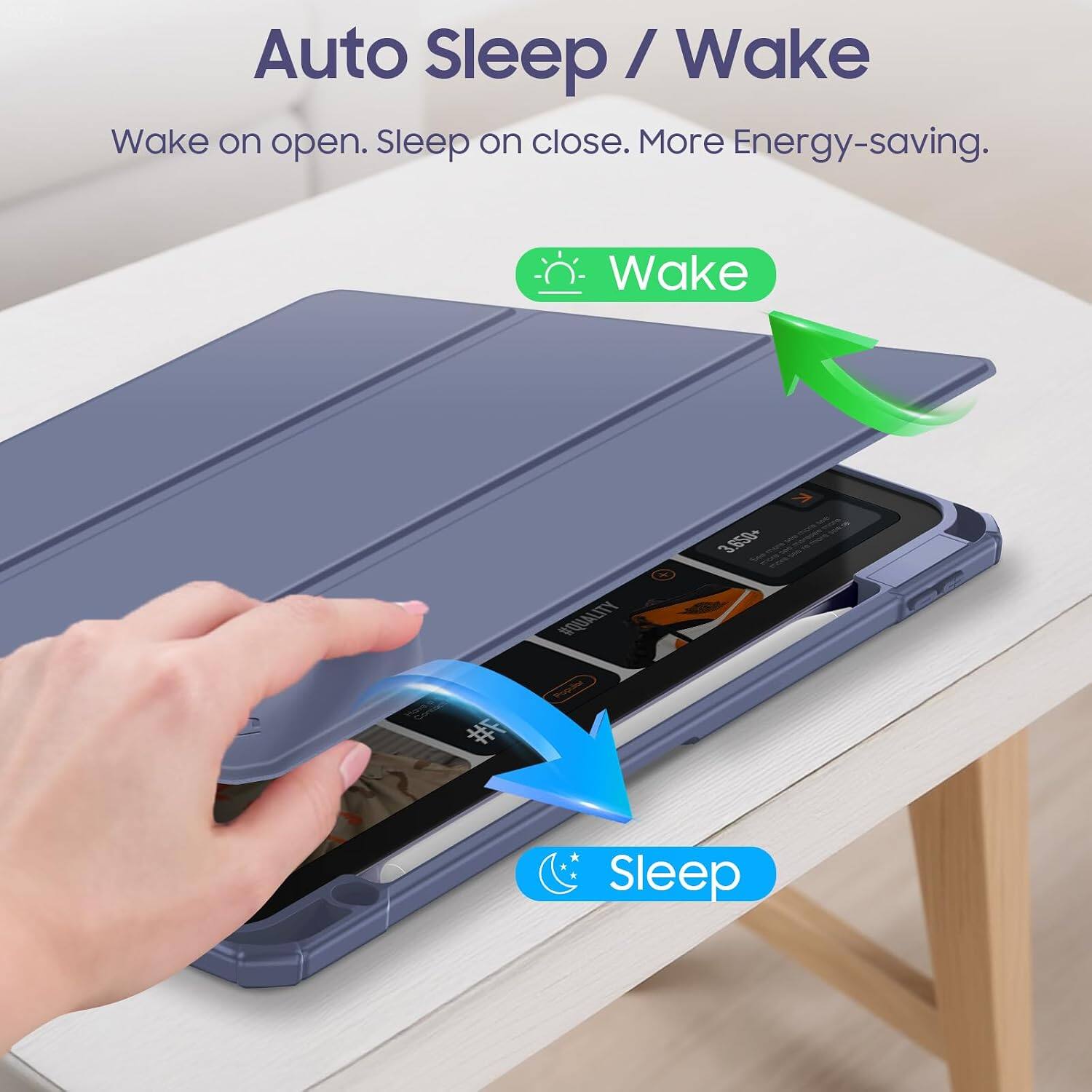 Auto Sleep / Wake  
Wake on open. Sleep on close. More Energy-saving.  

Wake  
Sleep