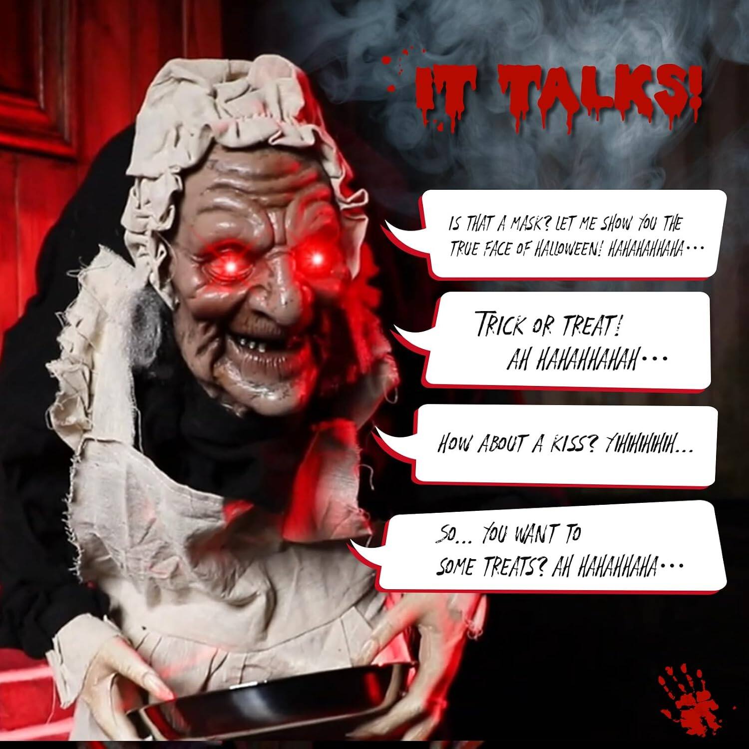 IT TALKS!  
IS THAT A MASK? LET ME SHOW YOU THE TRUE FACE OF HALLOWEEN! HAHAHAHAHA...  
TRICK OR TREAT! AH HAHAHAHAH...  
HOW ABOUT A KISS? YIHIHIHIHIH...  
SO... YOU WANT TO SOME TREATS? AH HAHAHAHA...