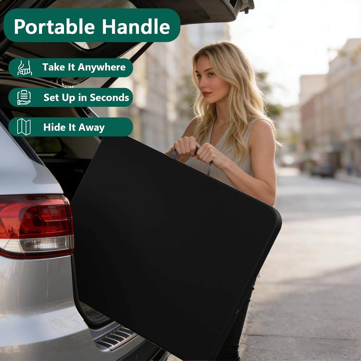 Portable Handle  
Take It Anywhere  
Set Up in Seconds  
Hide It Away