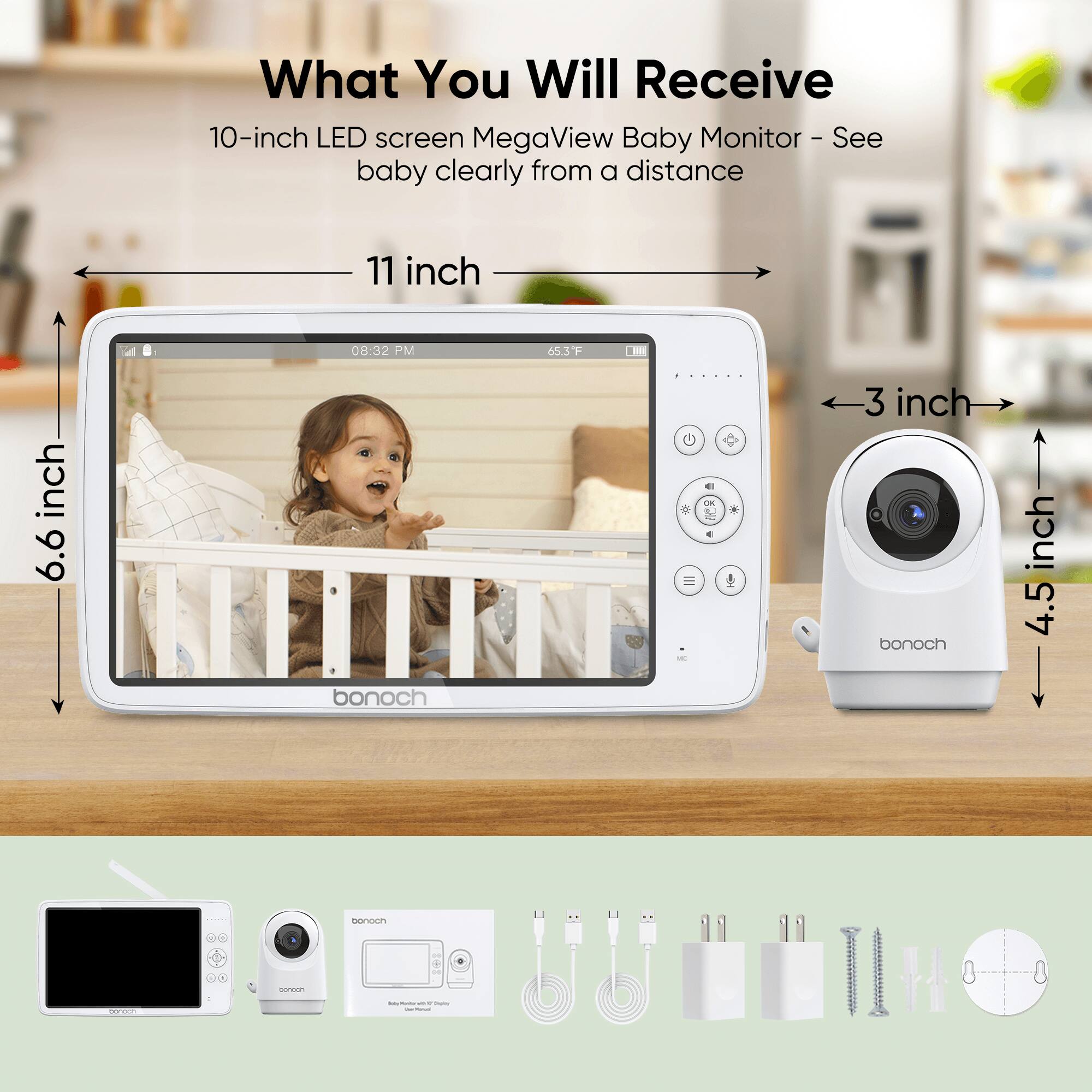 What You Will Receive 10-inch LED screen MegaView Baby Monitor – See baby clearly from a distance

11 inch
6.6 inch
3 inch
4.5 inch
bonoch