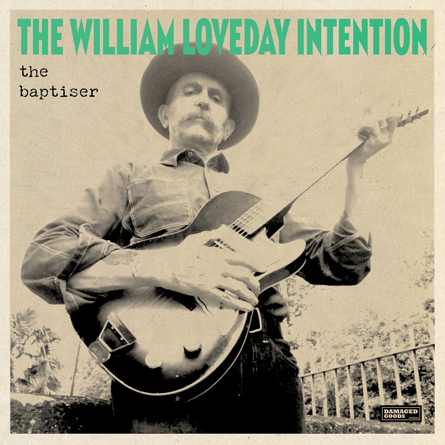 THE WILLIAM LOVEDAY INTENTION  
the baptiser  

DAMAGED GOODS