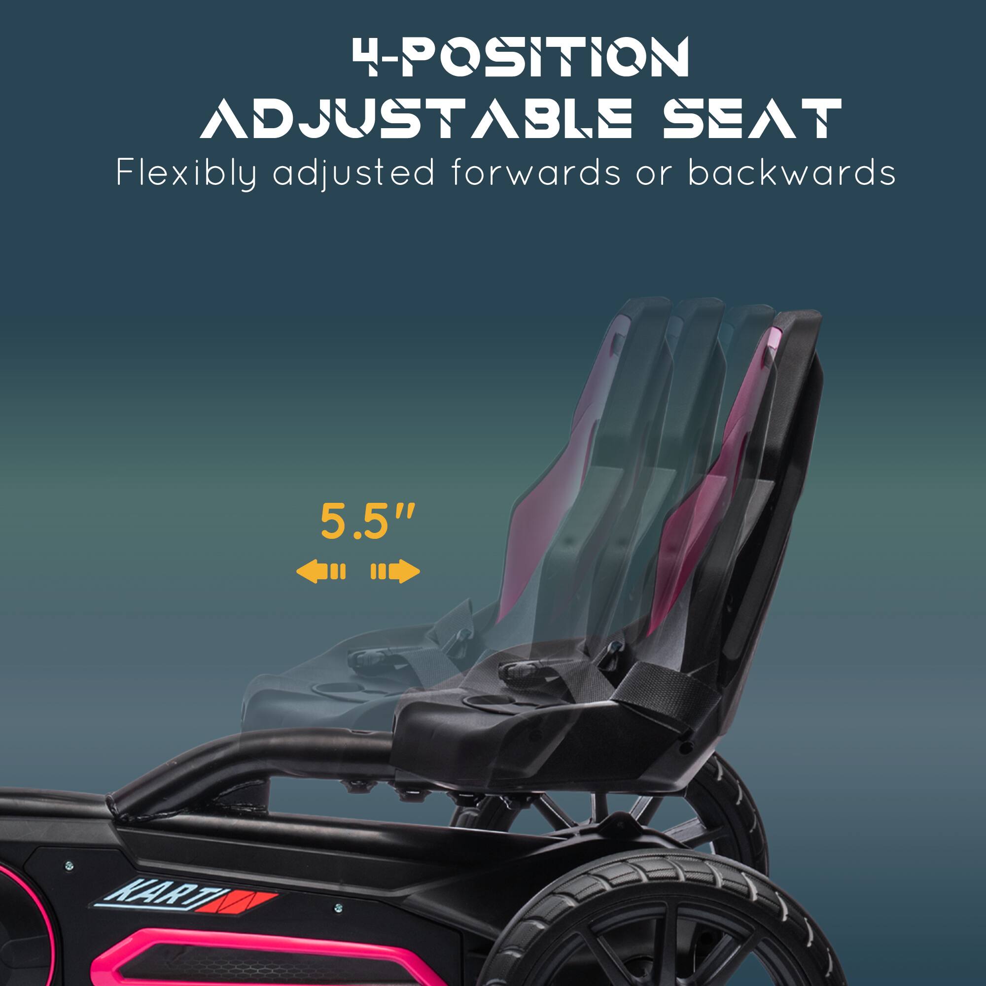 4-POSITION ADJUSTABLE SEAT  
Flexibly adjusted forwards or backwards  
5.5" KART