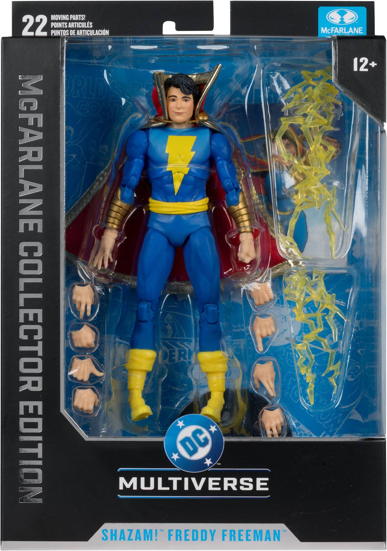 MOVING PARTS!  
22 POINTS ARTICULS  
PUNTOS DE ARTICULACIÓN  

McFARLANE COLLECTOR EDITION  

12+  

DC MULTIVERSE  
SHAZAM! FREDDY FREEMAN