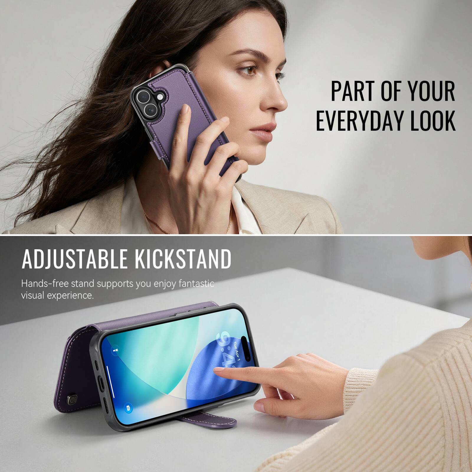 PART OF YOUR EVERYDAY LOOK

ADJUSTABLE KICKSTAND
Hands-free stand supports you enjoy fantastic visual experience.