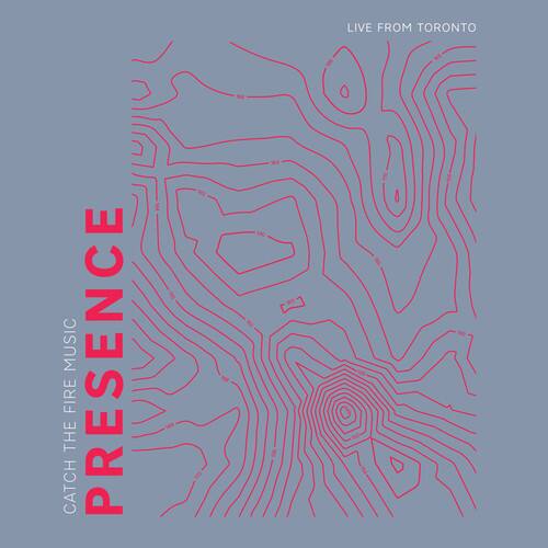 CATCH THE FIRE MUSIC PRESENCE  
LIVE FROM TORONTO