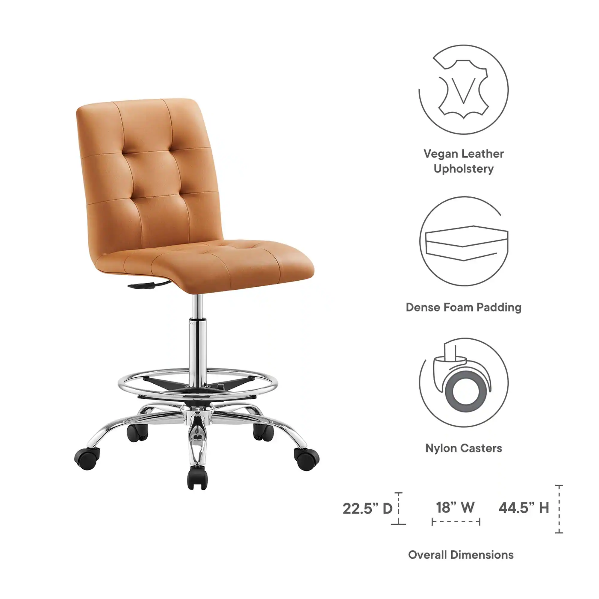 Vegan Leather Upholstery  
Dense Foam Padding  
Nylon Casters  

Overall Dimensions:  
22.5" D  
18" W  
44.5" H