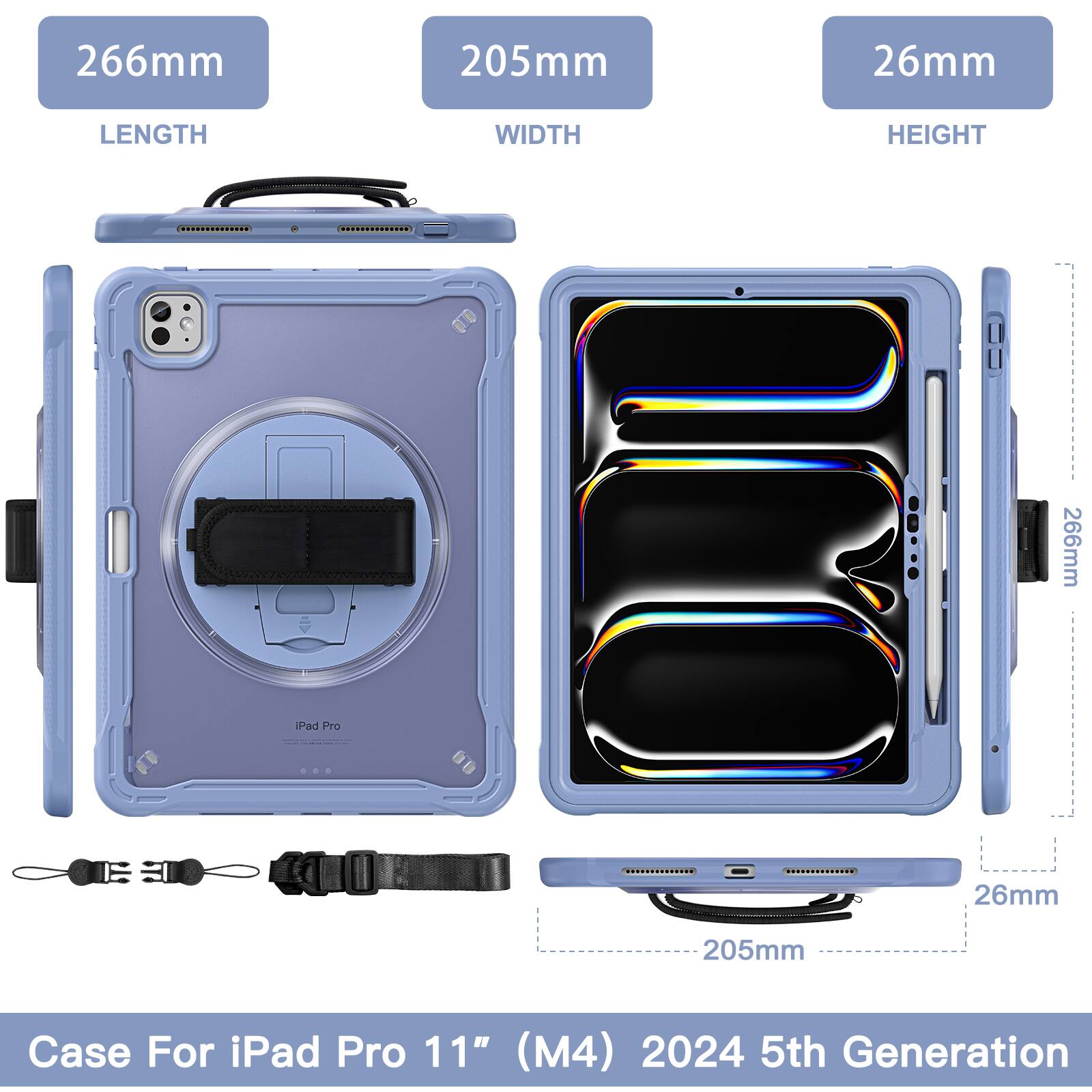 266mm 205mm 26mm  
LENGTH WIDTH HEIGHT  
266mm Pad Pro 26mm 205mm  
Case For iPad Pro 11" (M4) 2024 5th Generation