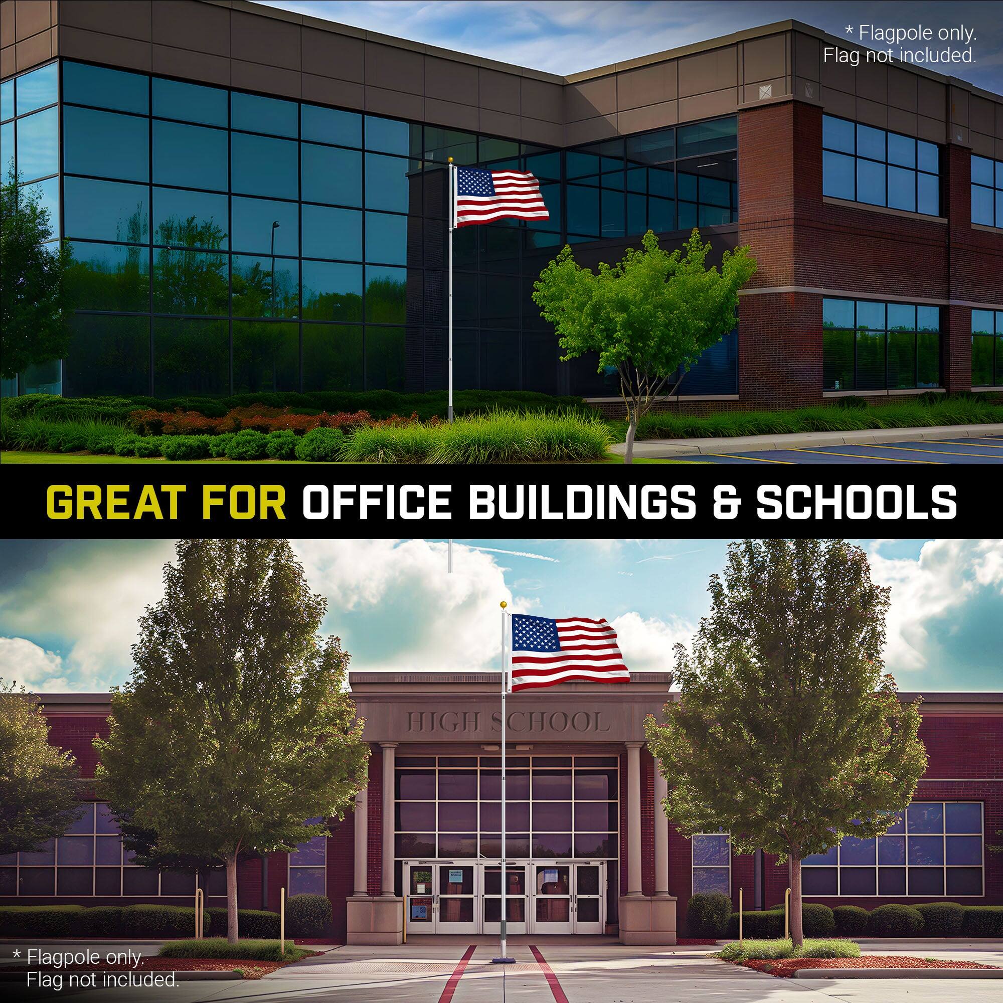 Flagpole only. Flag not included.  
GREAT FOR OFFICE BUILDINGS & SCHOOLS  
HIGH SCHOOL  
* Flagpole only. Flag not included.