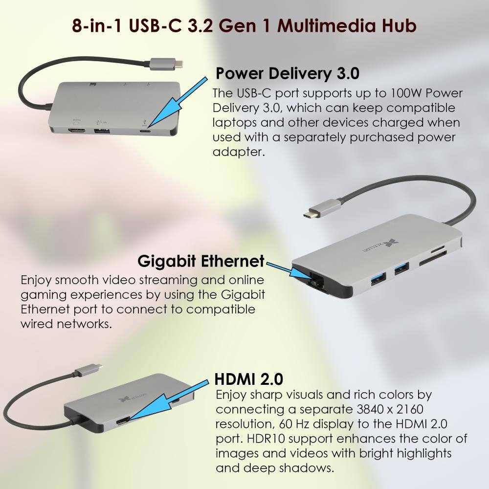 8-in-1 USB-C 3.2 Gen 1 Multimedia Hub

Power Delivery 3.0
The USB-C port supports up to 100W Power Delivery 3.0, which can keep compatible laptops and other devices charged when used with a separately purchased power adapter.

Gigabit Ethernet
Enjoy smooth video streaming and online gaming experiences by using the Gigabit Ethernet port to connect to compatible wired networks.

HDMI 2.0
Enjoy sharp visuals and rich colors by connecting a separate 3840 x 2160 resolution, 60 Hz display to the HDMI 2.0 port. HDR10 support enhances the color of images and videos with bright highlights and deep shadows.