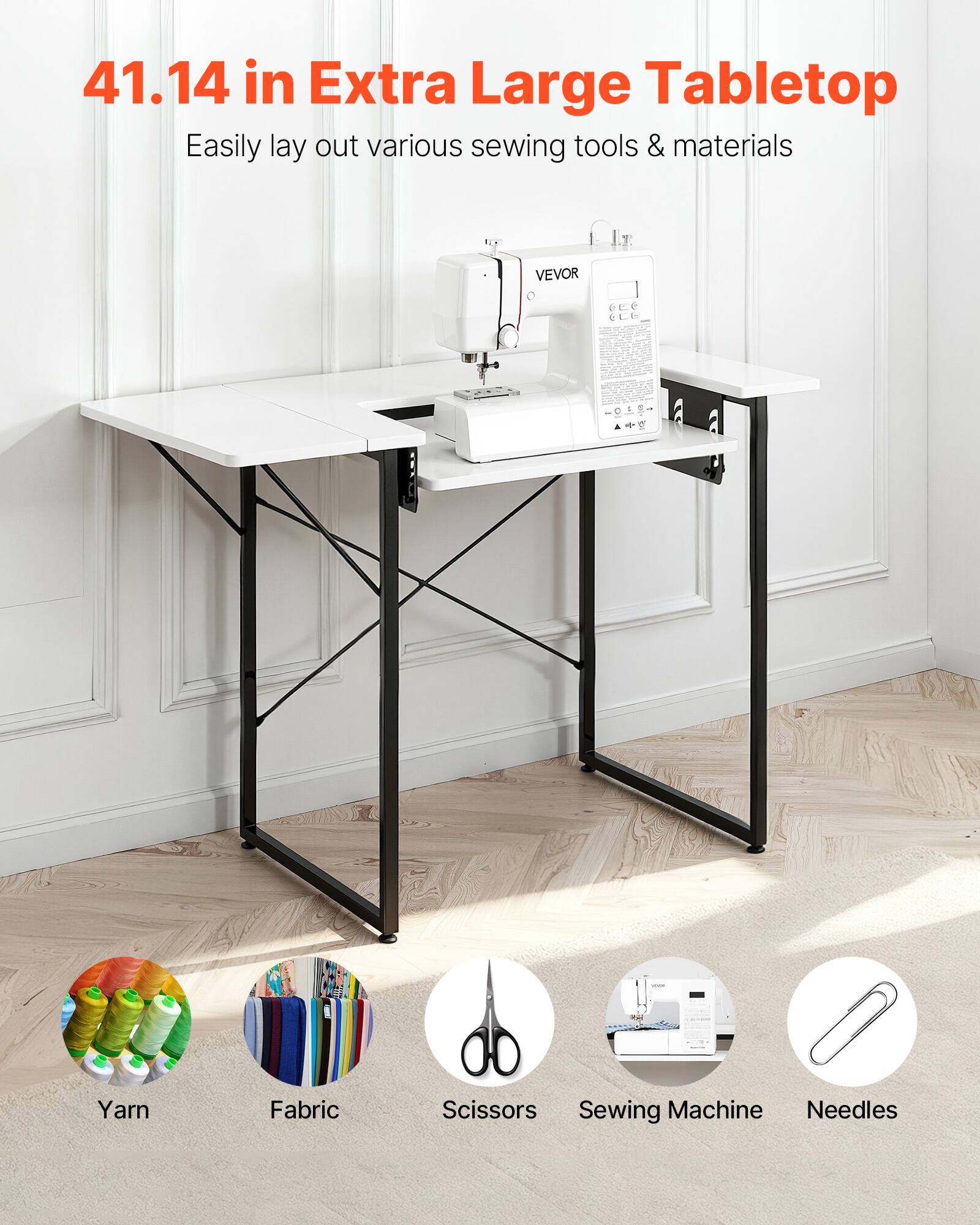 41.14 in Extra Large Tabletop  
Easily lay out various sewing tools & materials  

Yarn  
Fabric  
Scissors  
Sewing Machine  
Needles