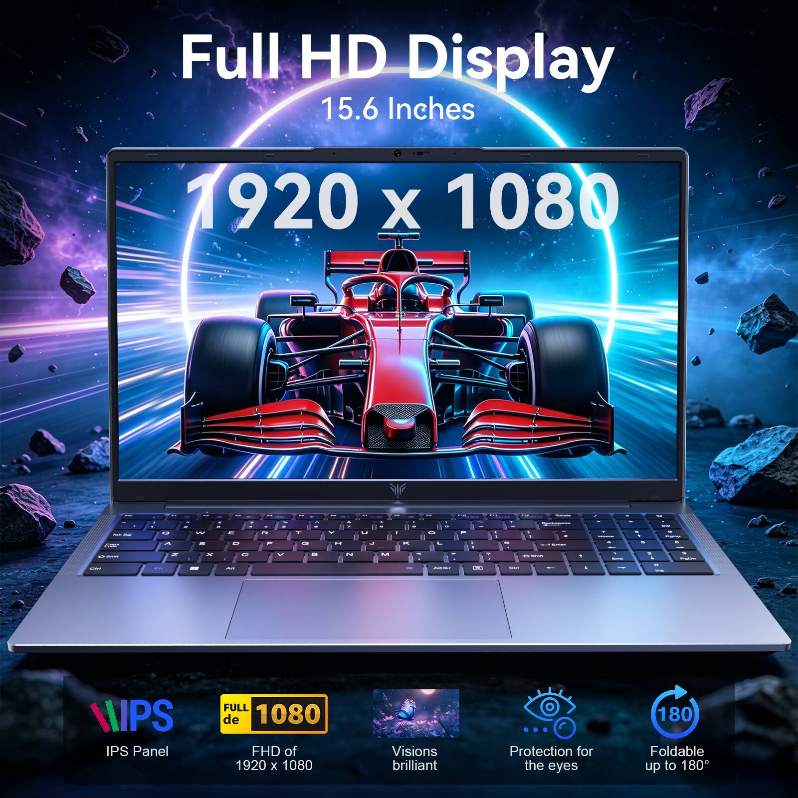 Full HD Display  
15.6 Inches  
1920 x 1080  

IPS Panel  
FULL HD of 1920 x 1080  

Visions brilliant  
Protection for the eyes  
Foldable up to 180°