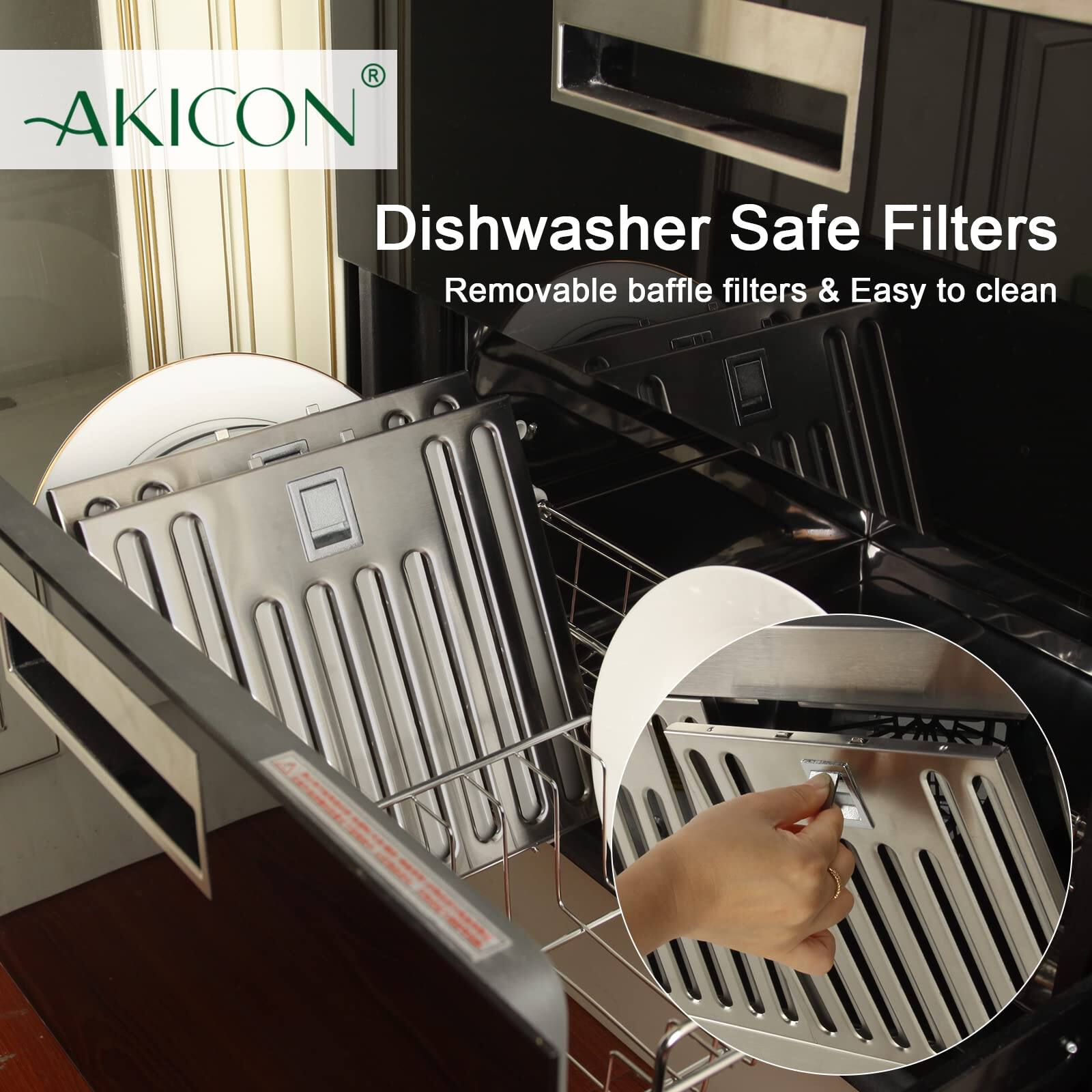 AKICON®  
Dishwasher Safe Filters  
Removable baffle filters & Easy to clean