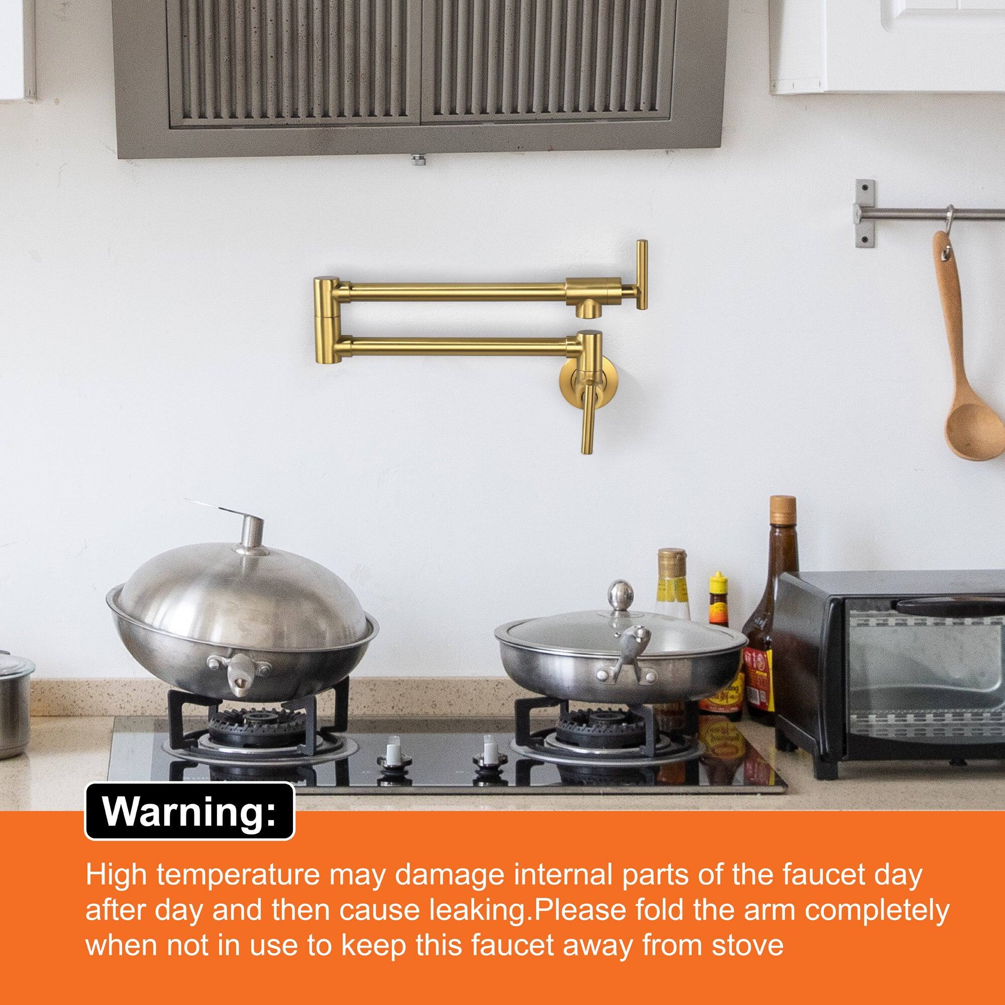 Warning:

High temperature may damage internal parts of the faucet day after day and then cause leaking. Please fold the arm completely when not in use to keep this faucet away from stove.
