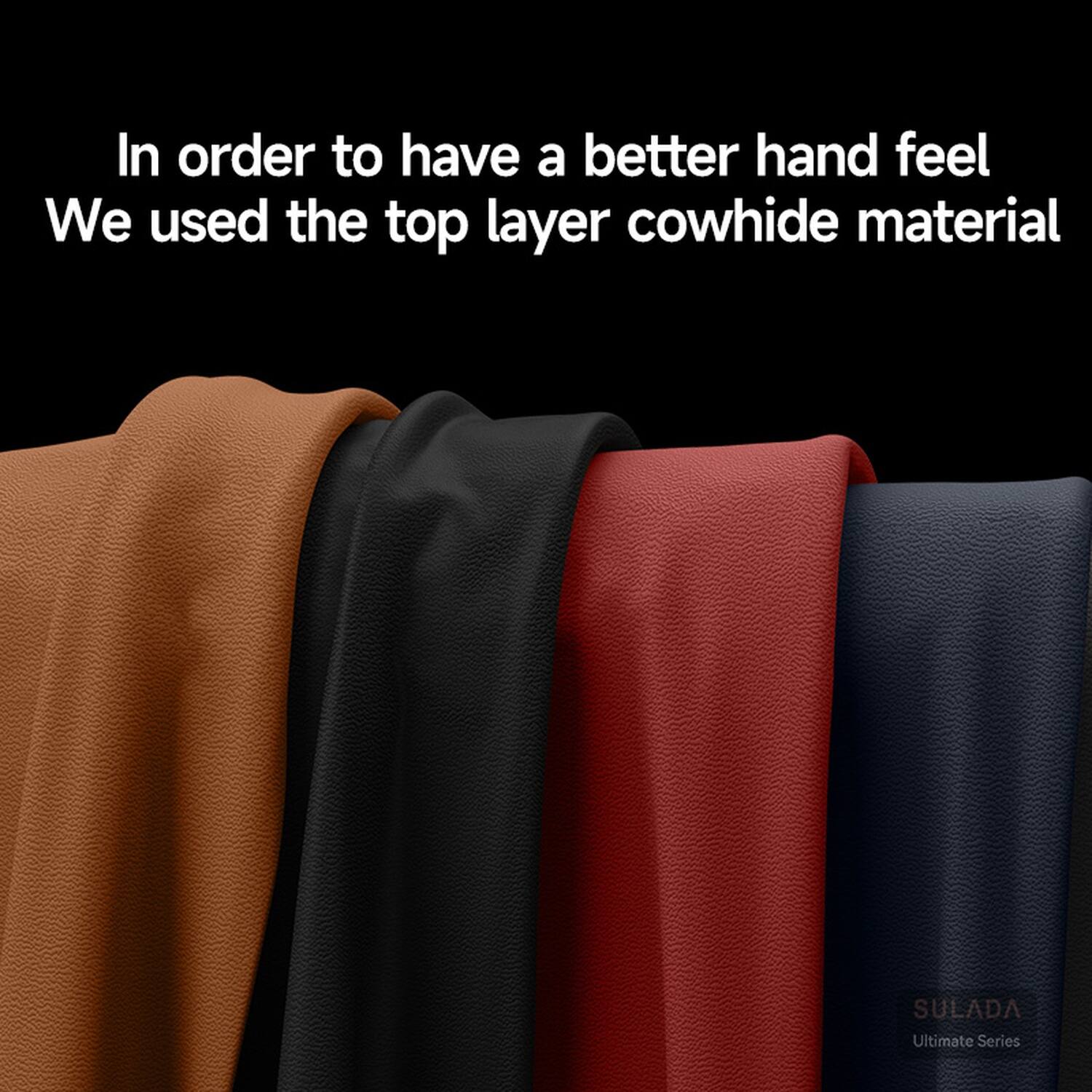 In order to have a better hand feel, we used the top layer cowhide material. SULADA Ultimate Series