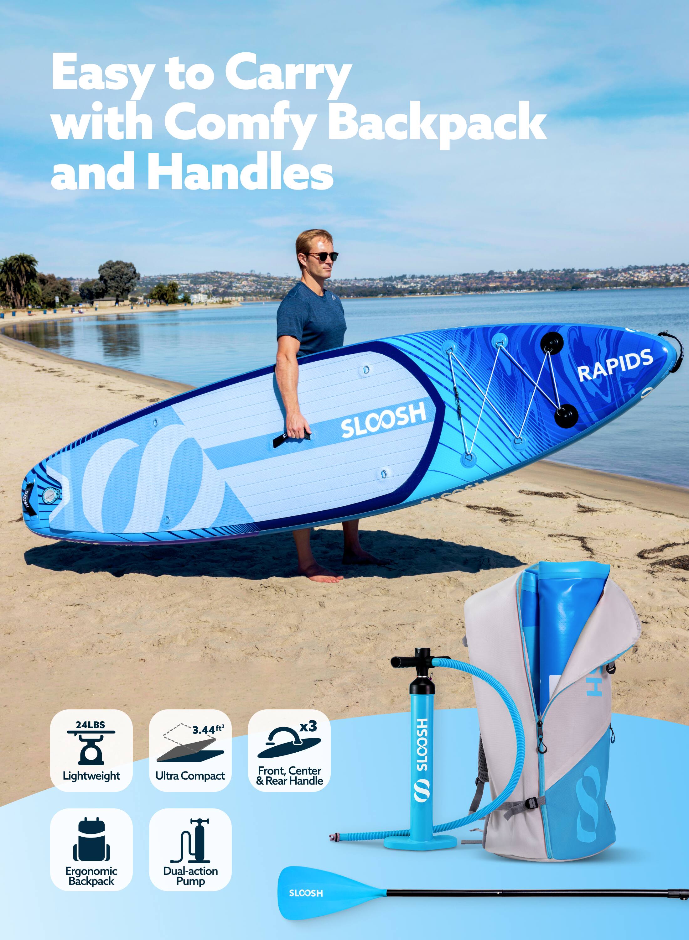 Easy to Carry with Comfy Backpack and Handles

SLOOSH RAPIDS PopaY 24LBS Lightweight 3.44 Ultra Compact x3 Front, Center & Rear Handle SLOOSH S I Ergonomic Backpack Dual-action Pump SLOOSH