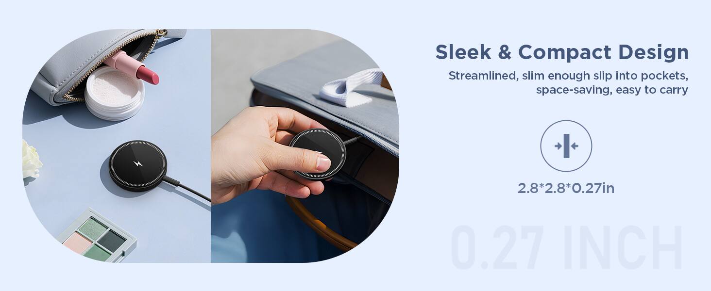Sleek & Compact Design  
Streamlined, slim enough slip into pockets, space-saving, easy to carry  

2.8*2.8*0.27in  

0.27 INCH