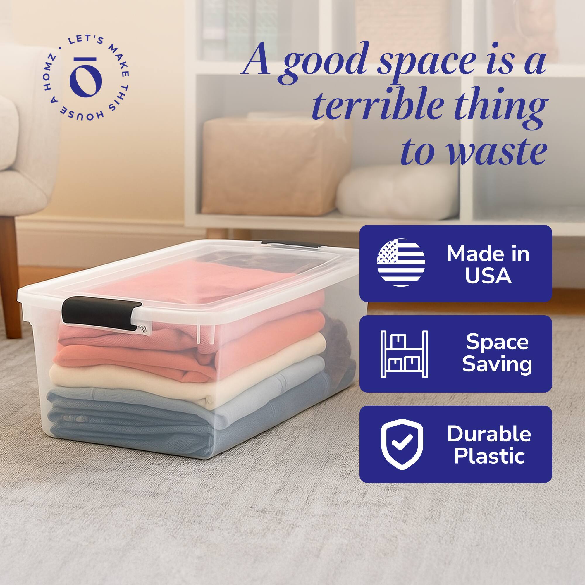 LET'S MAKE THIS HOUSE A good space is a terrible thing to waste  
Made in USA  
Space Saving  
Durable Plastic