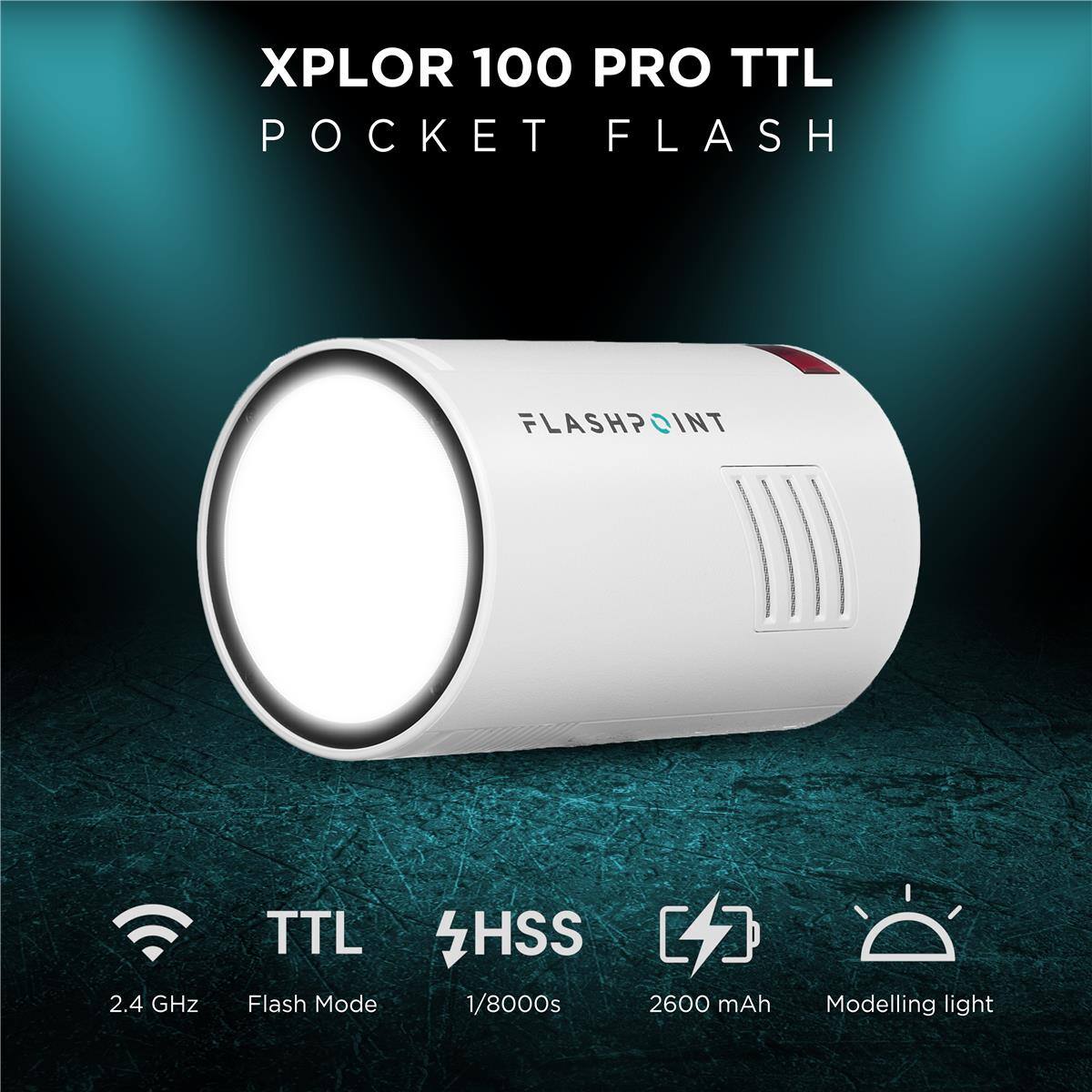 XPLOR 100 PRO TTL POCKET FLASH  
FLASHPOINT  
TTL HSS  
2.4 GHz  
Flash Mode 1/8000s  
2600 mAh  
Modelling light
