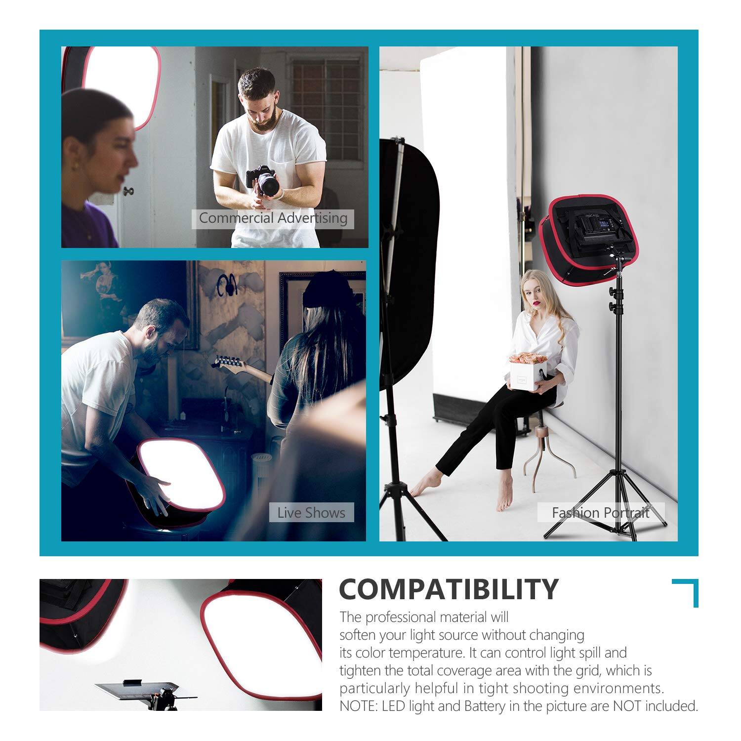 Commercial Advertising  
Live Shows  
Fashion Portrait  

COMPATIBILITY  
The professional material will soften your light source without changing its color temperature. It can control light spill and tighten the total coverage area with the grid, which is particularly helpful in tight shooting environments.  
NOTE: LED light and Battery in the picture are NOT included.