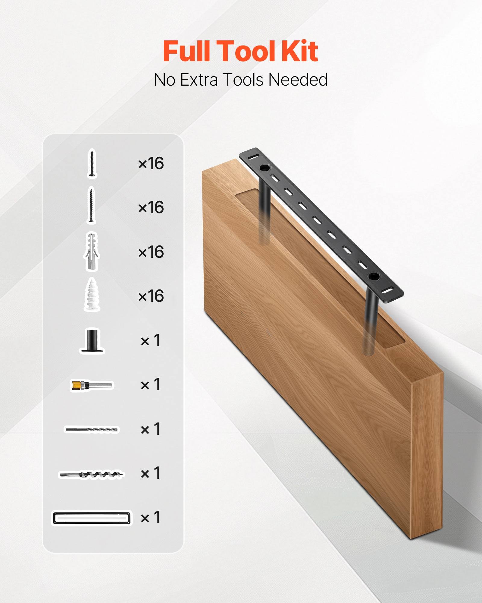 Full Tool Kit
No Extra Tools Needed
x16 x16 x16 x16 x1 x1 x1 x1 x1 x1 x1 x1 x1