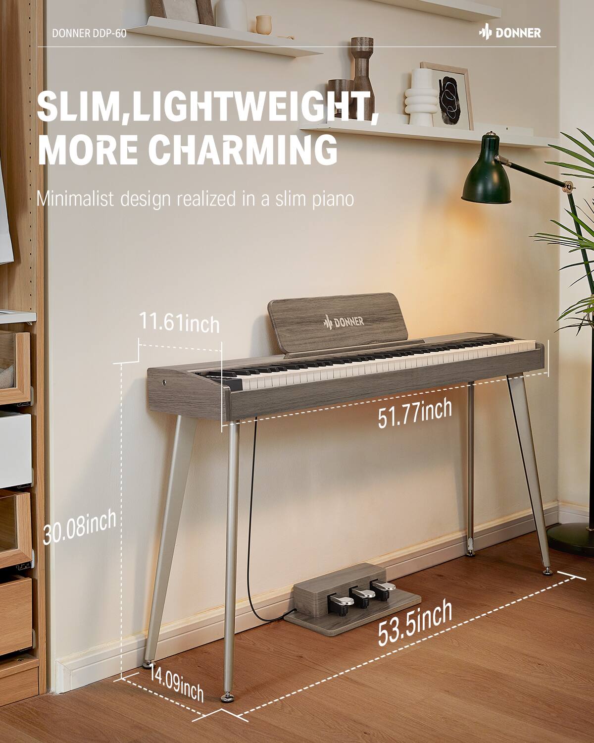 DONNER DDP-60: Slim, lightweight, more charming. Minimalist design realized in a slim piano. Dimensions: 11.61 inches (height), 51.77 inches (length), 30.08 inches (width), 14.09 inches (depth), 53.5 inches (overall length).