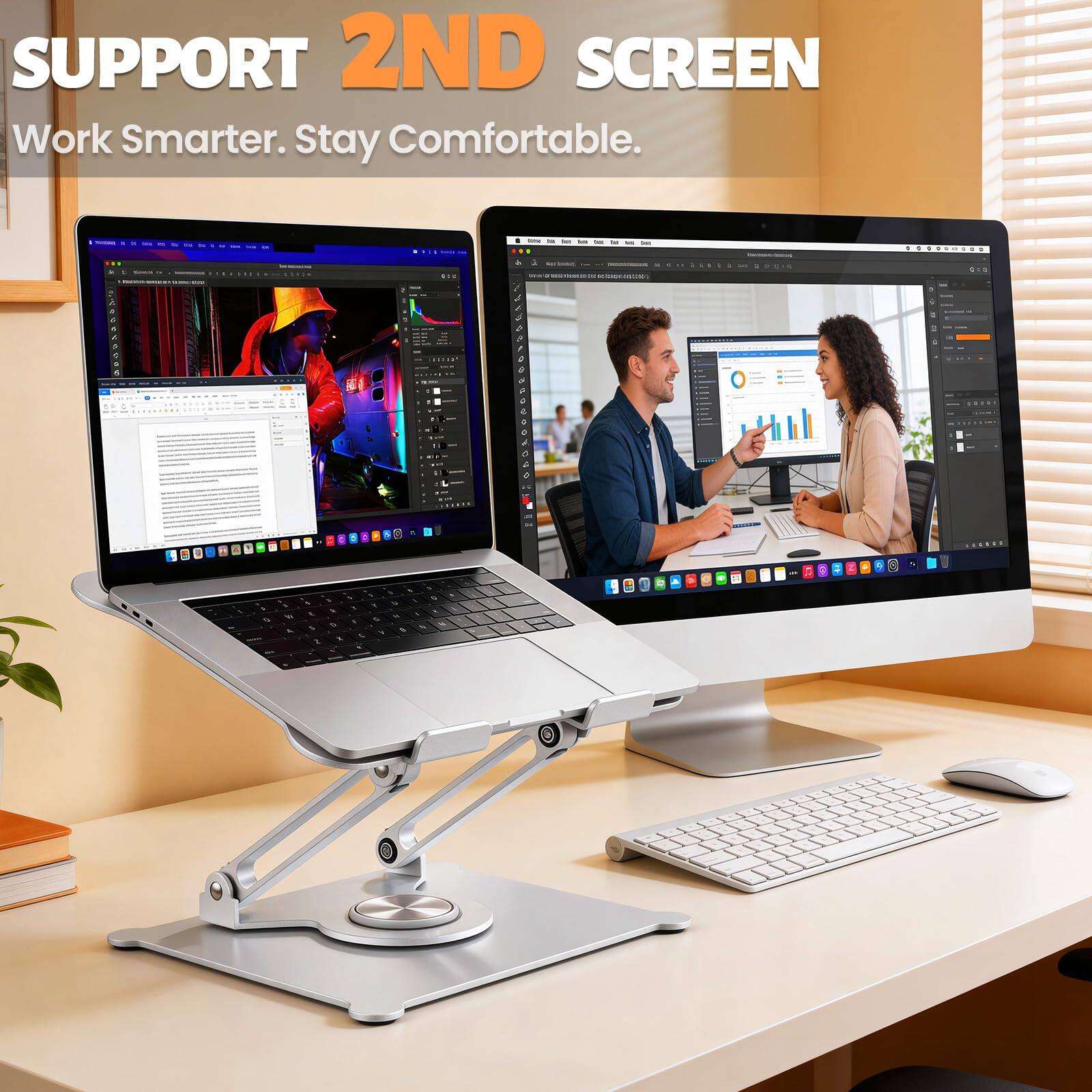 SUPPORT 2ND SCREEN  
Work Smarter. Stay Comfortable.