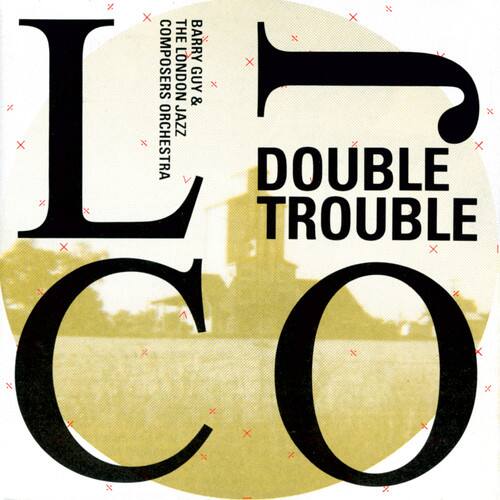 BARRY GUY & THE LONDON JAZZ ORCHESTRA  
COMPOSERS ORCHESTRA  
DOUBLE TROUBLE