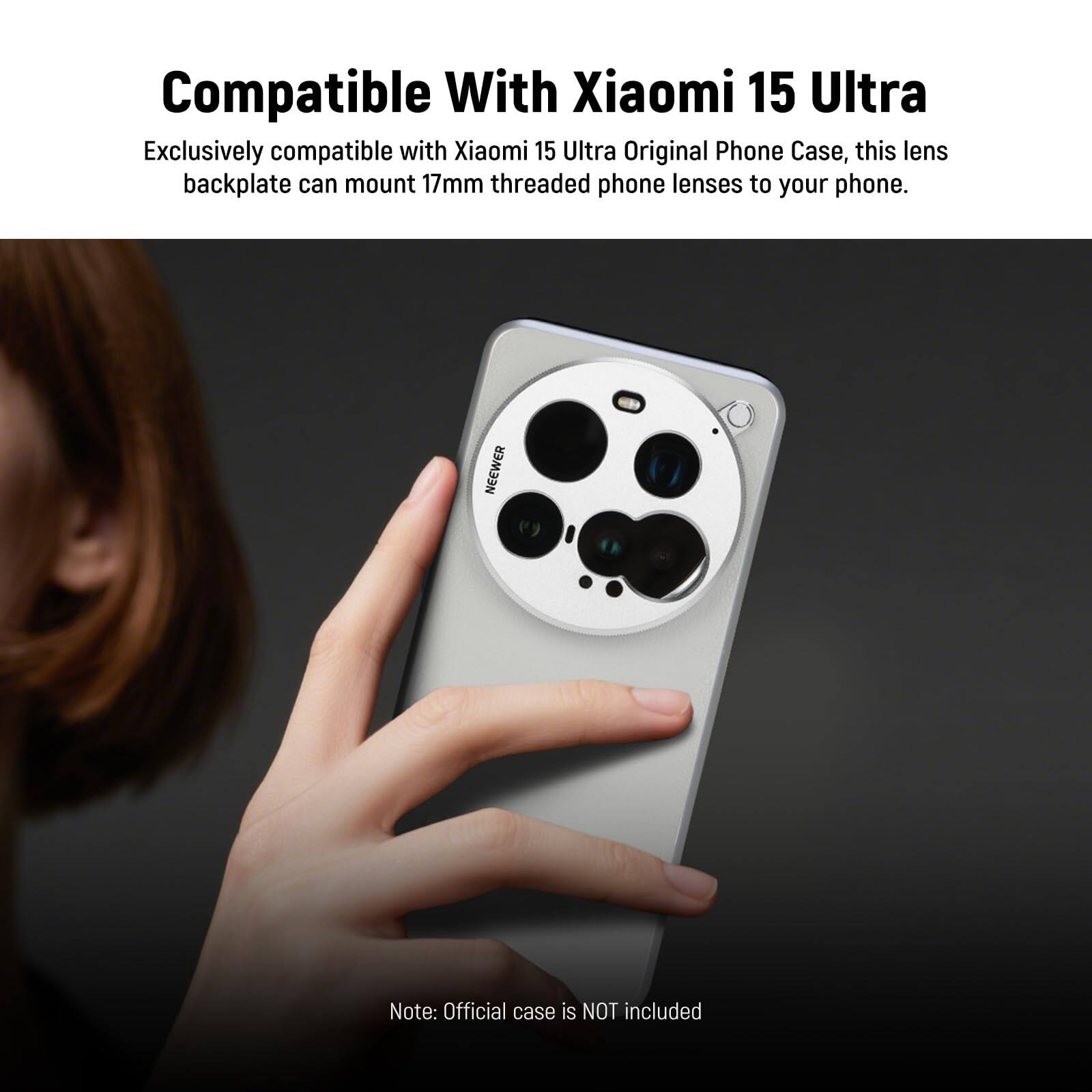 Compatible With Xiaomi 15 Ultra

Exclusively compatible with Xiaomi 15 Ultra Original Phone Case, this lens backplate can mount 17mm threaded phone lenses to your phone.

NEEWER

Note: Official case is NOT included