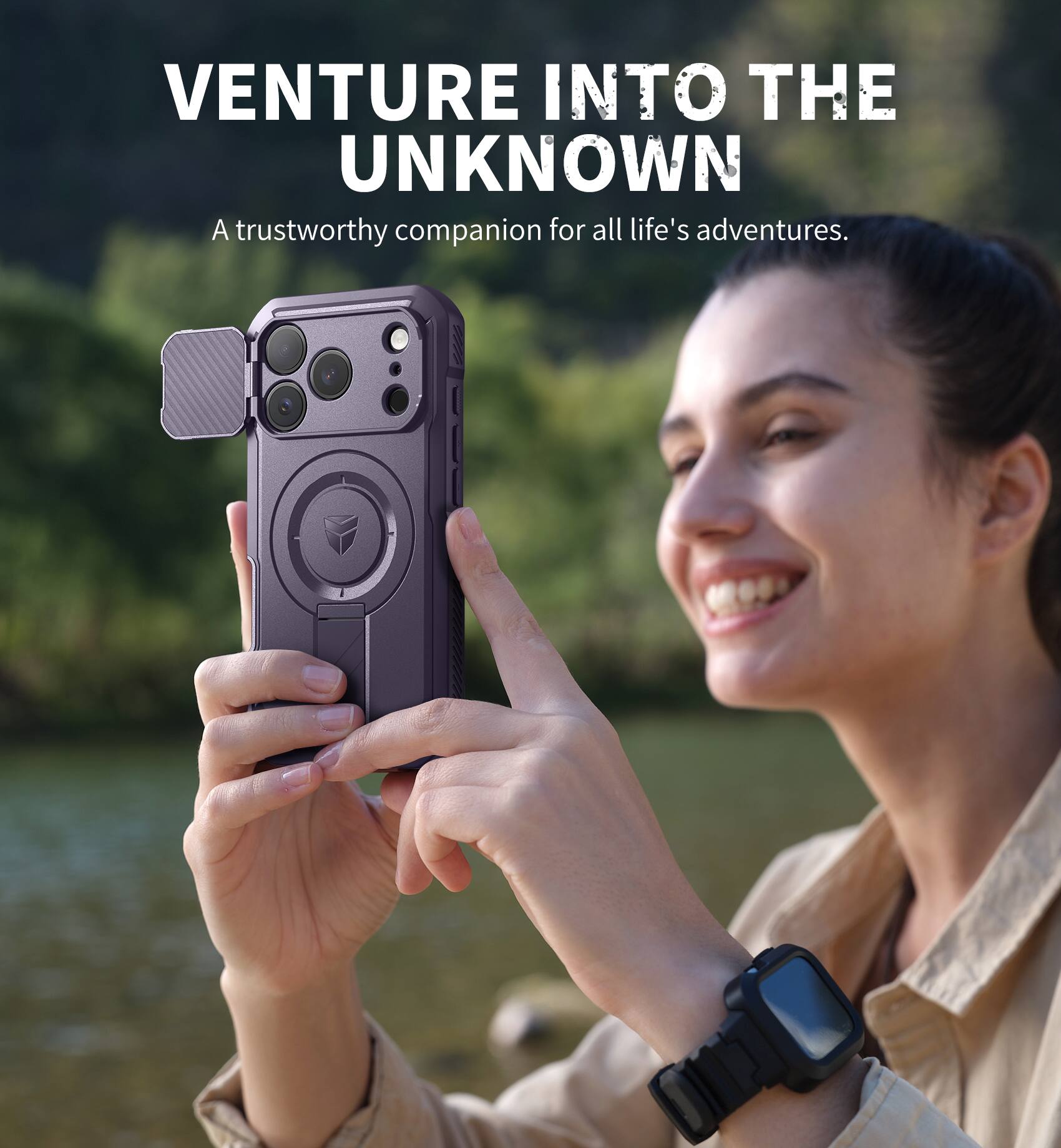 VENTURE INTO THE UNKNOWN  
A trustworthy companion for all life's adventures.