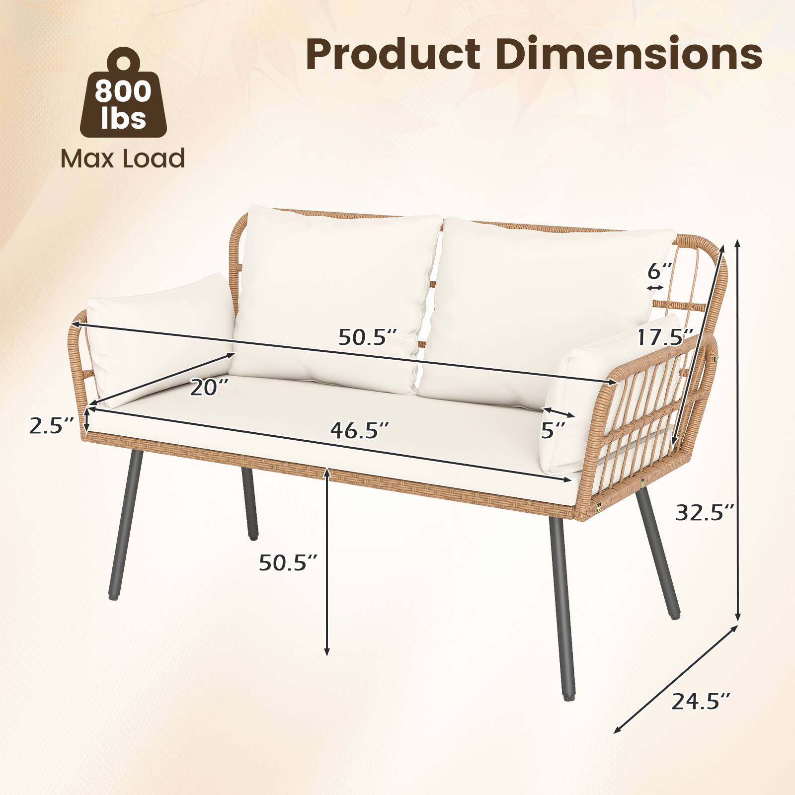800 lbs Max Load

Product Dimensions

- 50.5" (length)
- 20" (depth)
- 2.5" (height of the backrest)
- 46.5" (width of the seat)
- 5" (height of the seat)
- 32.5" (height of the side)
- 24.5" (height of the legs)
- 6" (height of the backrest padding)
- 17.5" (depth of the backrest padding)