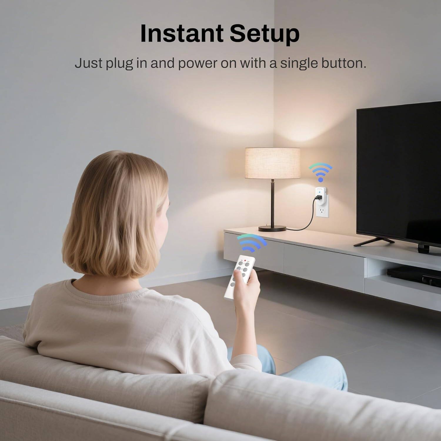 Instant Setup  
Just plug in and power on with a single button.