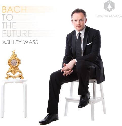 BACH TO THE FUTURE  
ASHLEY WASS  
ORCHID CLASSICS