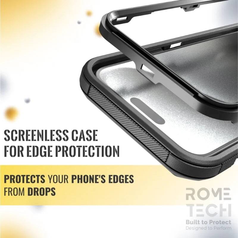 SCREENLESS CASE FOR EDGE PROTECTION  
PROTECTS YOUR PHONE'S EDGES FROM DROPS  

ROME TECH  
Built to Protect  
Designed to Perform