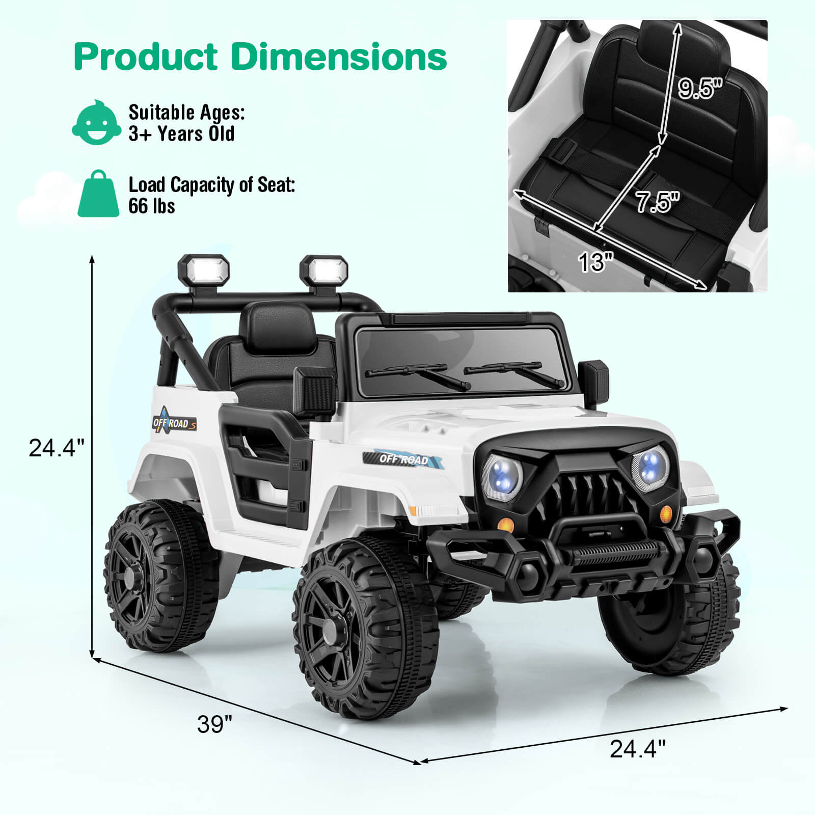 Product Dimensions

Suitable Ages: 3+ Years Old

Load Capacity of Seat: 66 lbs

9.5"  
7.5"  
13"  

24.4"  
39"  
24.4"