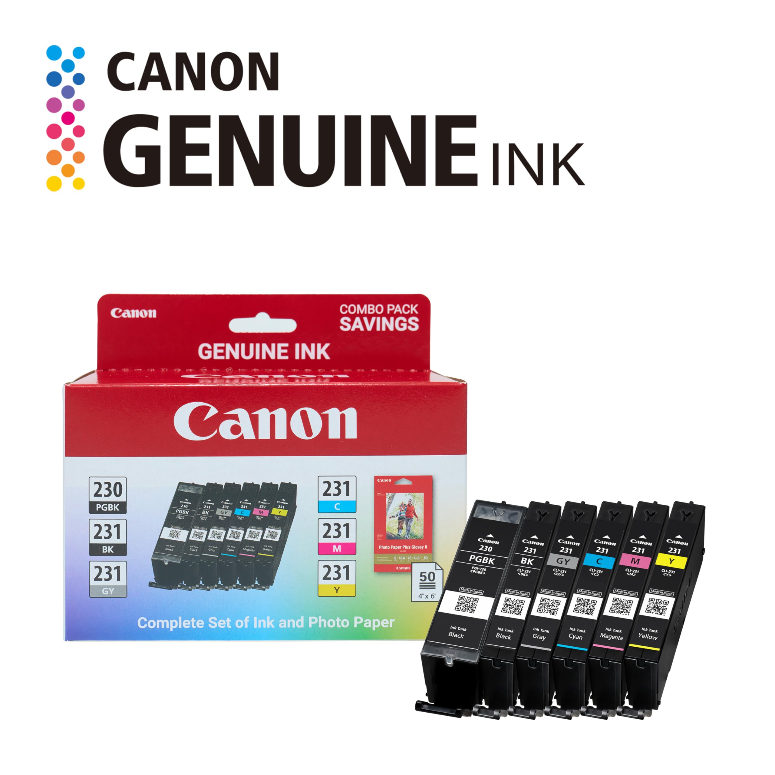 CANON GENUINE INK Canon COMBO PACK SAVINGS GENUINE INK Canon 230 PGBK 231 BK 231 GY PL au W SE 231 C 231 M 231 Y i - - - - . - +  - 50 4xB 6 i 230 PGBK - 3 EM Caen EAn EAE na 231 231 201 239 231 GK GY M Y O - - - -. -- - - - d Complete Set of Ink and Photo Paper - - Black - - Black - - Drey - - Cao - - - - Magenta Yellow