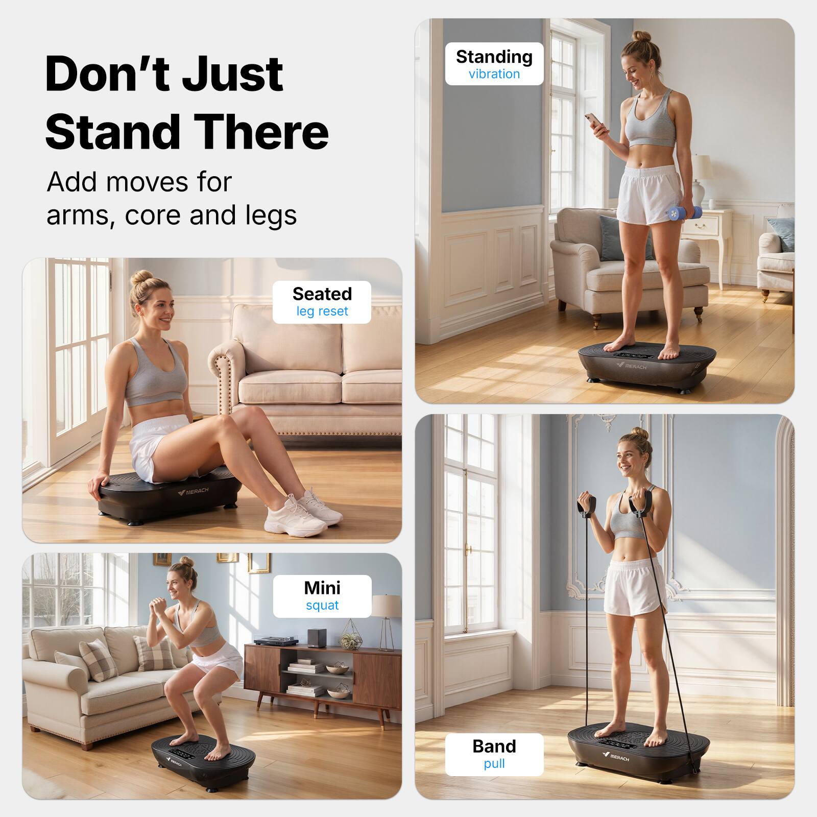 Don't Just Stand There  
Add moves for arms, core and legs  

Standing vibration  
Seated leg reset  
Mini squat  
Band pull