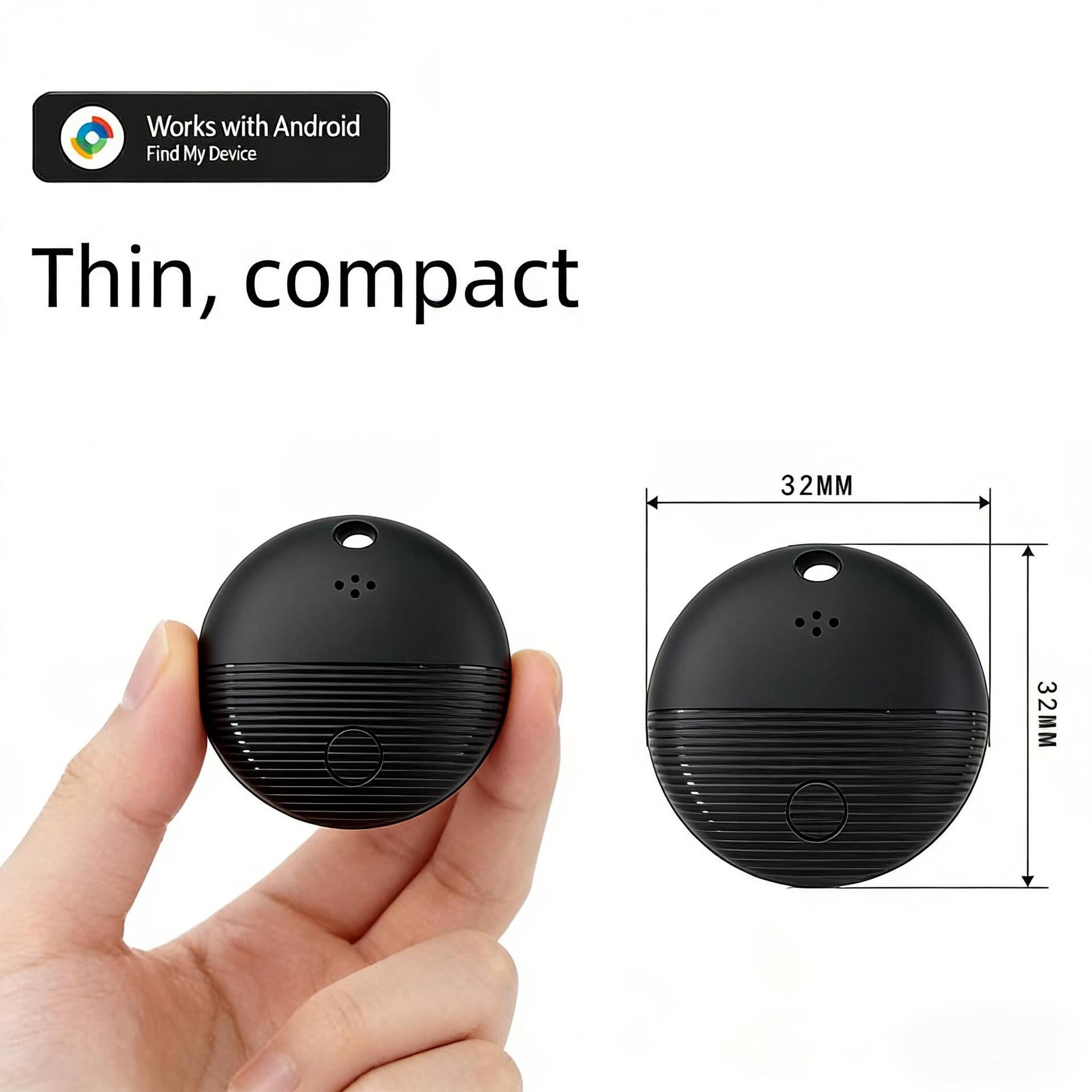 Works with Android Find My Device  
Thin, compact  
32MM  
32MM