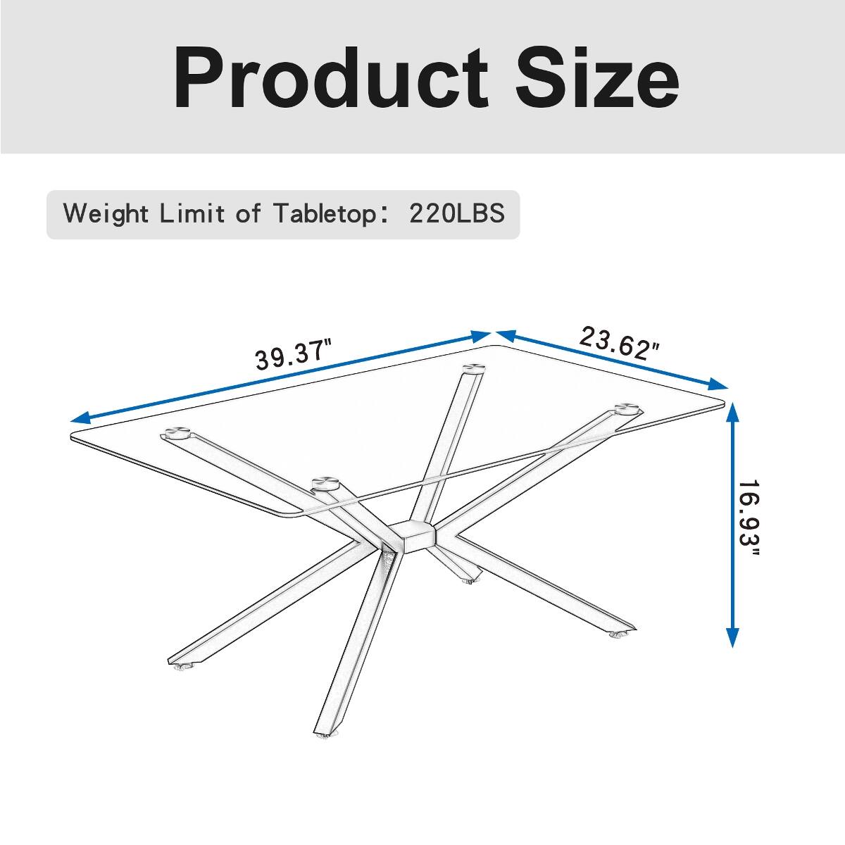 Product Size  
Weight Limit of Tabletop: 220LBS  
39.37"  
23.62"  
16.93"